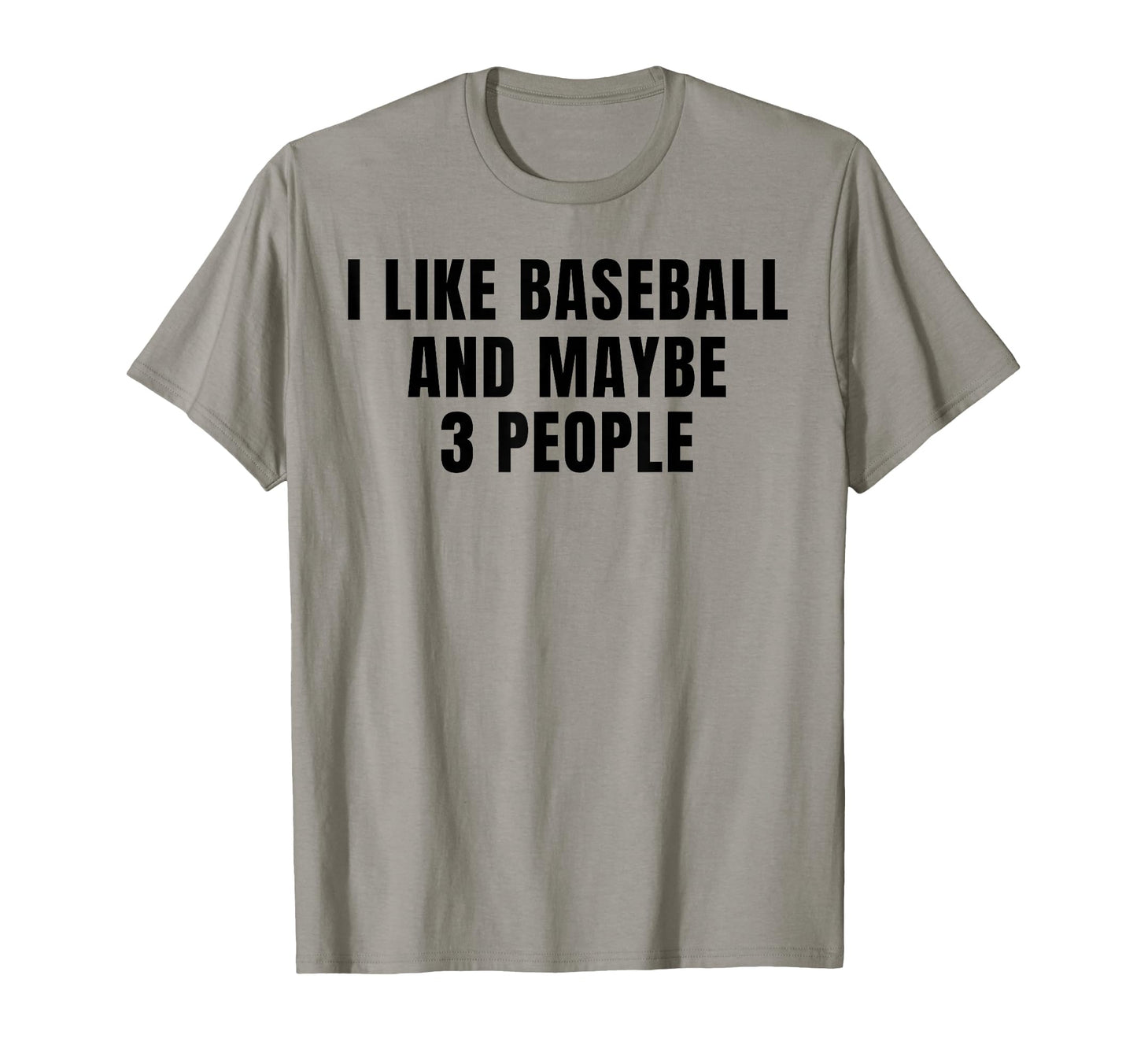 I Like Baseball And Maybe 3 T-Shirt - Casual Everyday Wear for Adults - T-Shirt, Sweatshirt, Hoodie