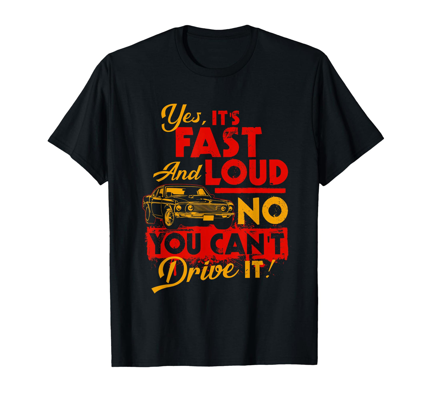 Funny Car Yes Its Fast Loud No You T-Shirt - Fun Novelty Design Unisex - T-Shirt, Sweatshirt, Hoodie