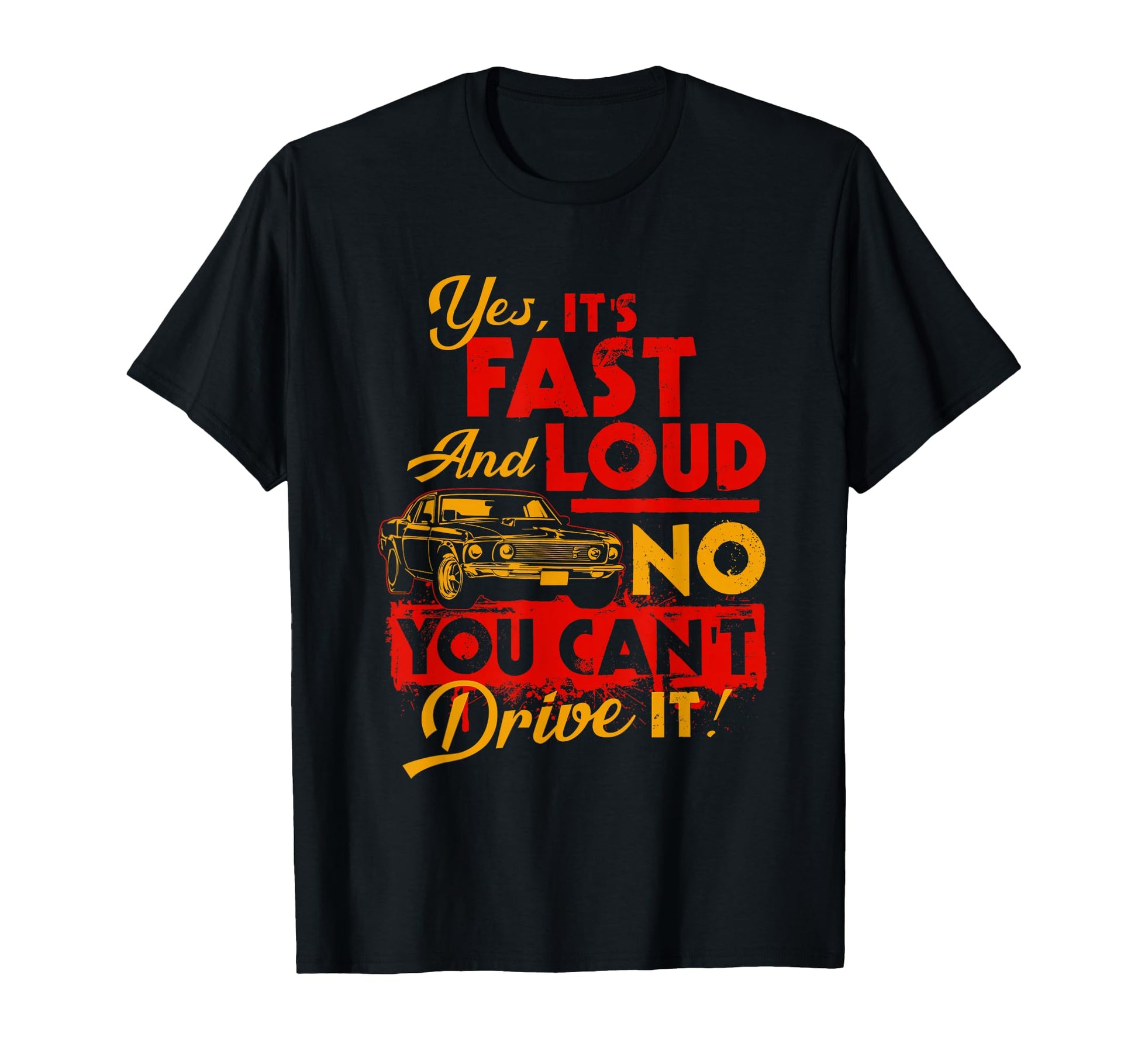 Funny Car Yes Its Fast Loud No You T-Shirt - Fun Novelty Design Unisex - T-Shirt, Sweatshirt, Hoodie
