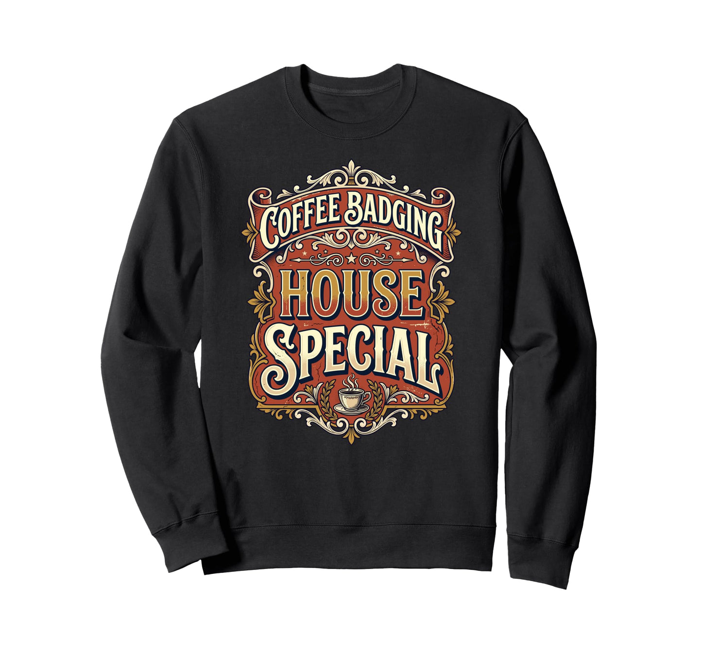 Coffee Badging House Special Sweatshirt - Trendy Graphic for Adults - T-Shirt, Sweatshirt, Hoodie