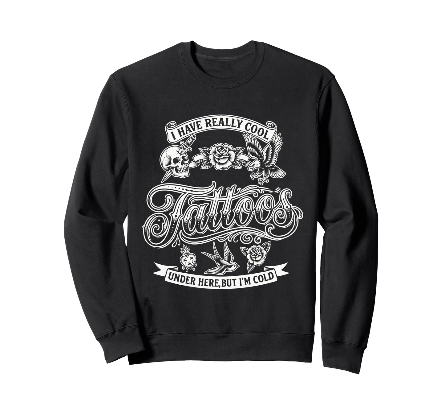 I Have Really Tattoos Under Here Sweatshirt - Minimalist Print for Adults - T-Shirt, Sweatshirt, Hoodie