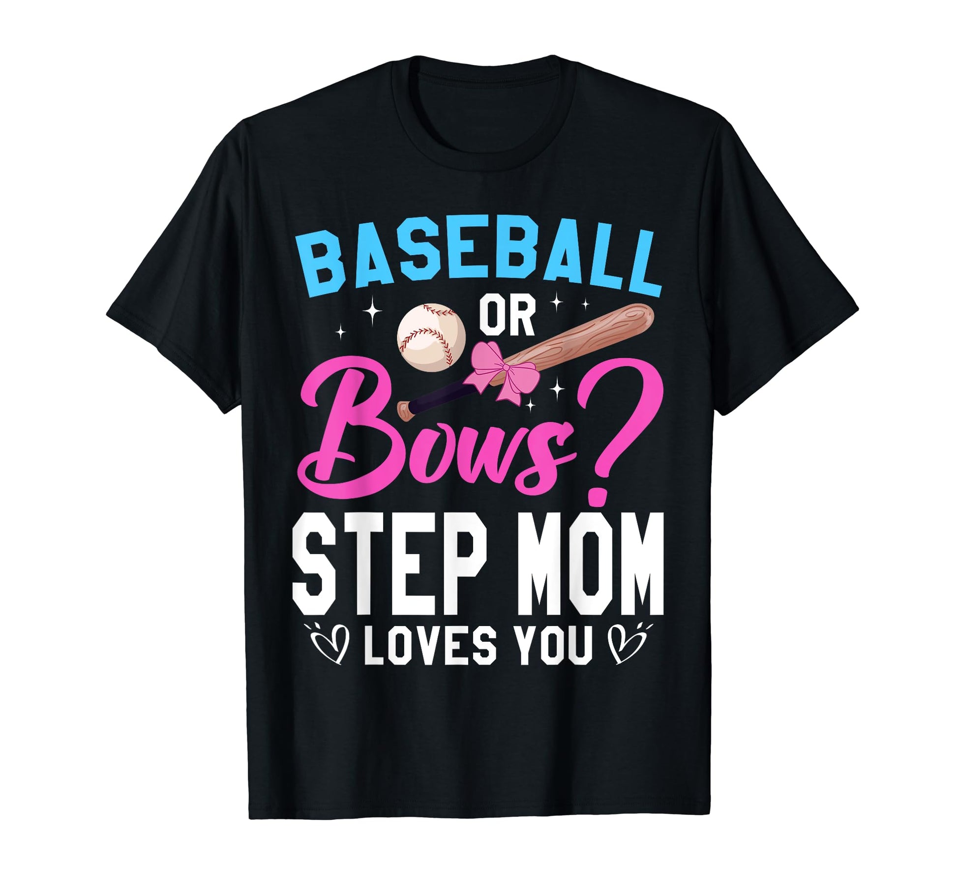 Baseball Or Bow Step Mom Loves You Gender T-Shirt - Unique Graphic Unisex - T-Shirt, Sweatshirt, Hoodie