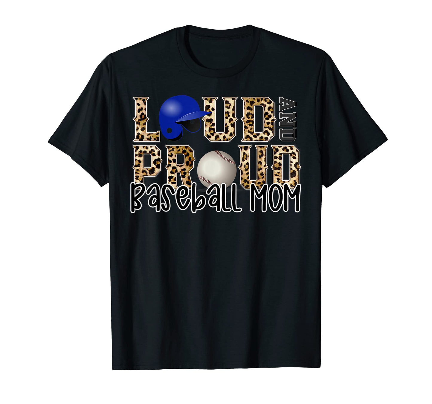 Loud Proud Baseball Mom Leopard Funny T-Shirt - Novelty Apparel Men Women - T-Shirt, Sweatshirt, Hoodie