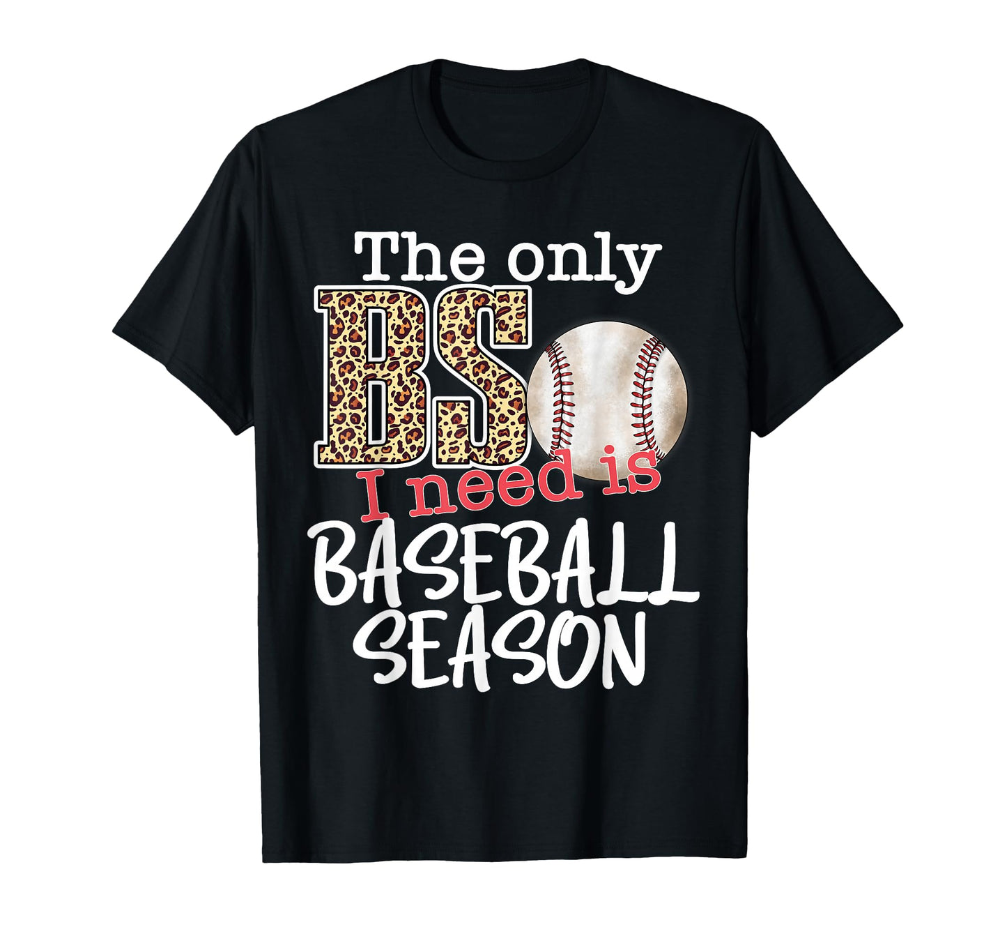 Only Bs I Need Is Baseball Season T-Shirt - Streetwear Style Unisex - T-Shirt, Sweatshirt, Hoodie