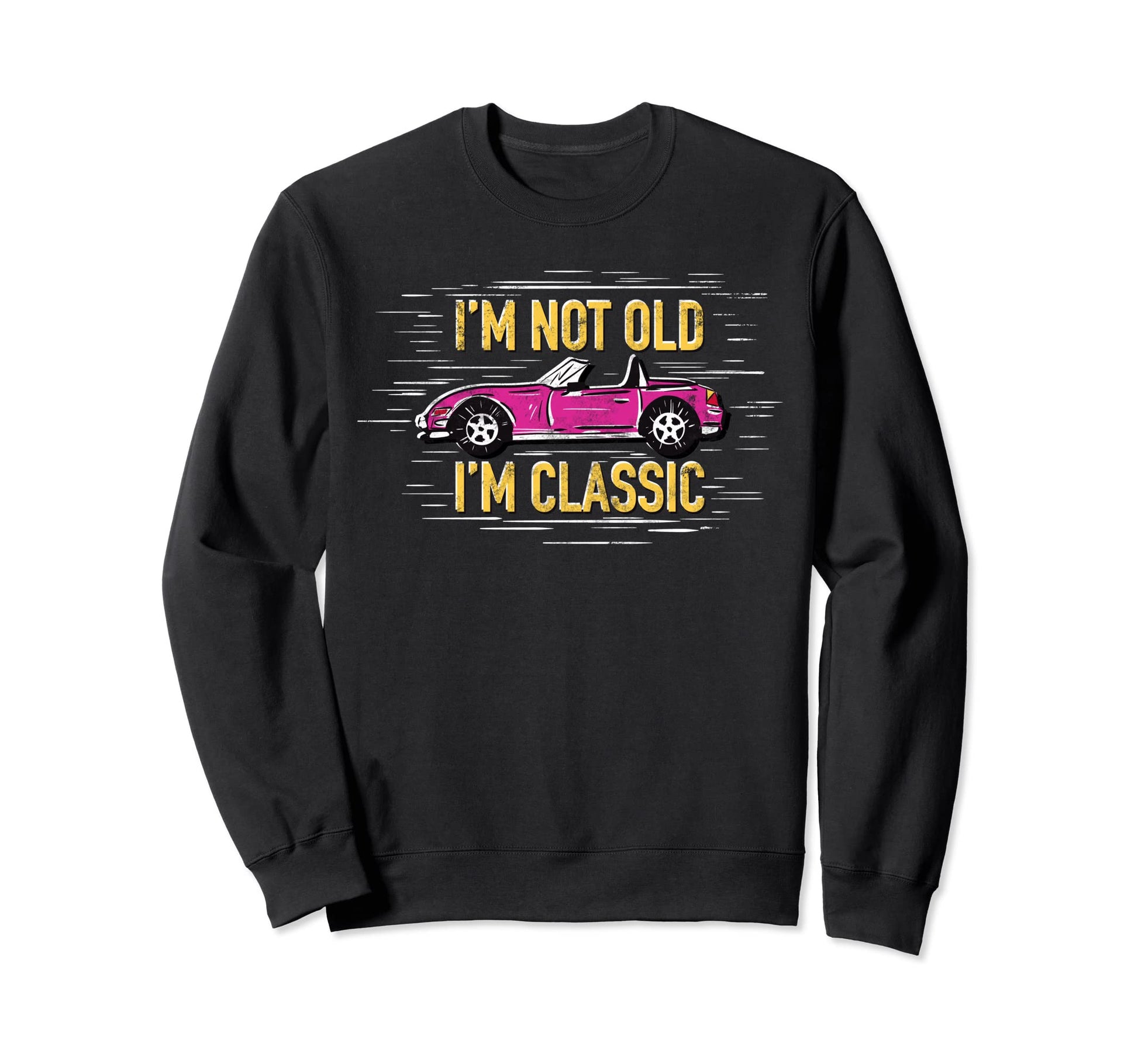 Funny Car Racing Im Not Old Im Sweatshirt - Custom Art Print for Adults - T-Shirt, Sweatshirt, Hoodie