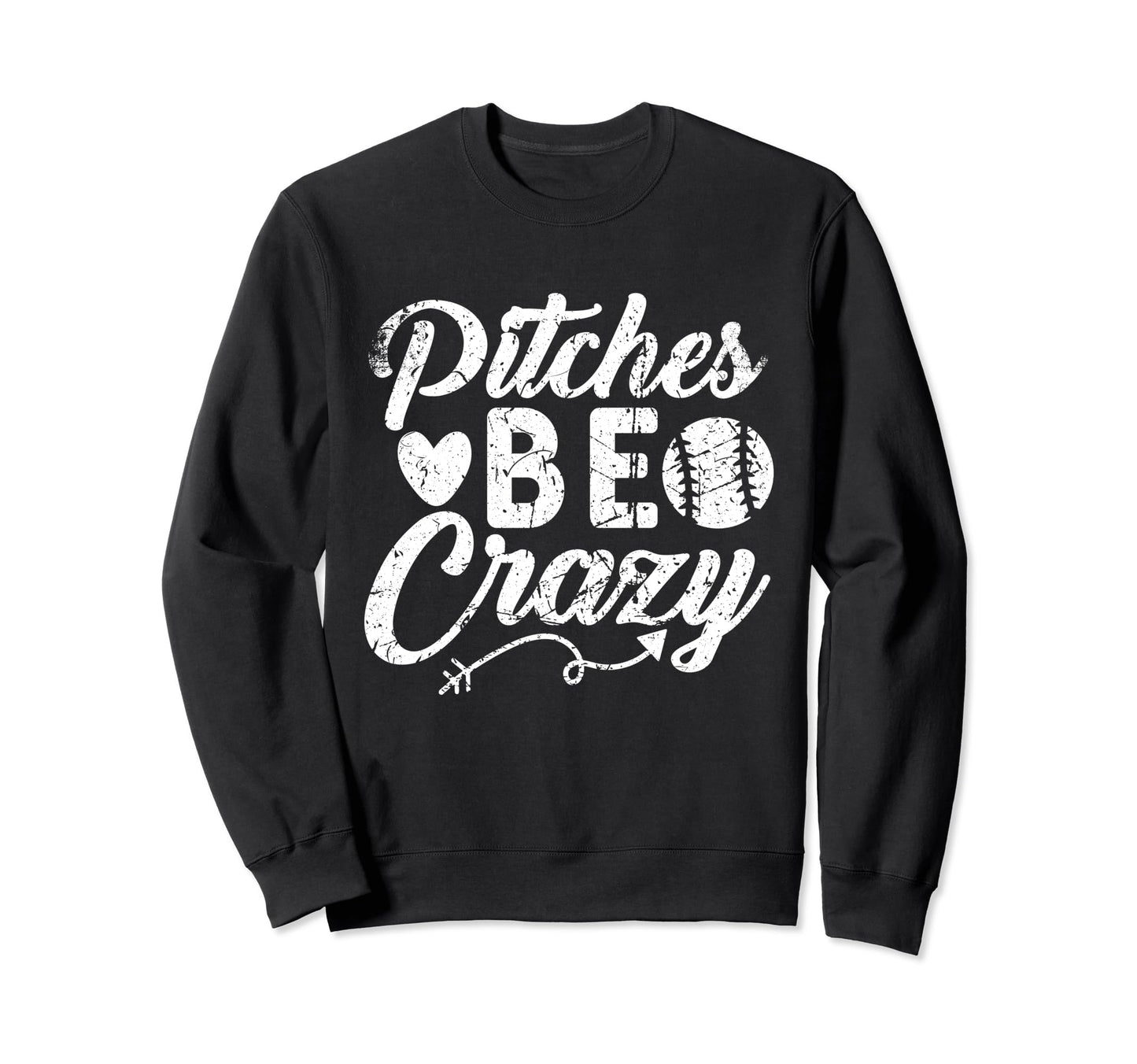 Pitches Be Crazy Funny Baseball Sport Sweatshirt - Unique Graphic Unisex - T-Shirt, Sweatshirt, Hoodie