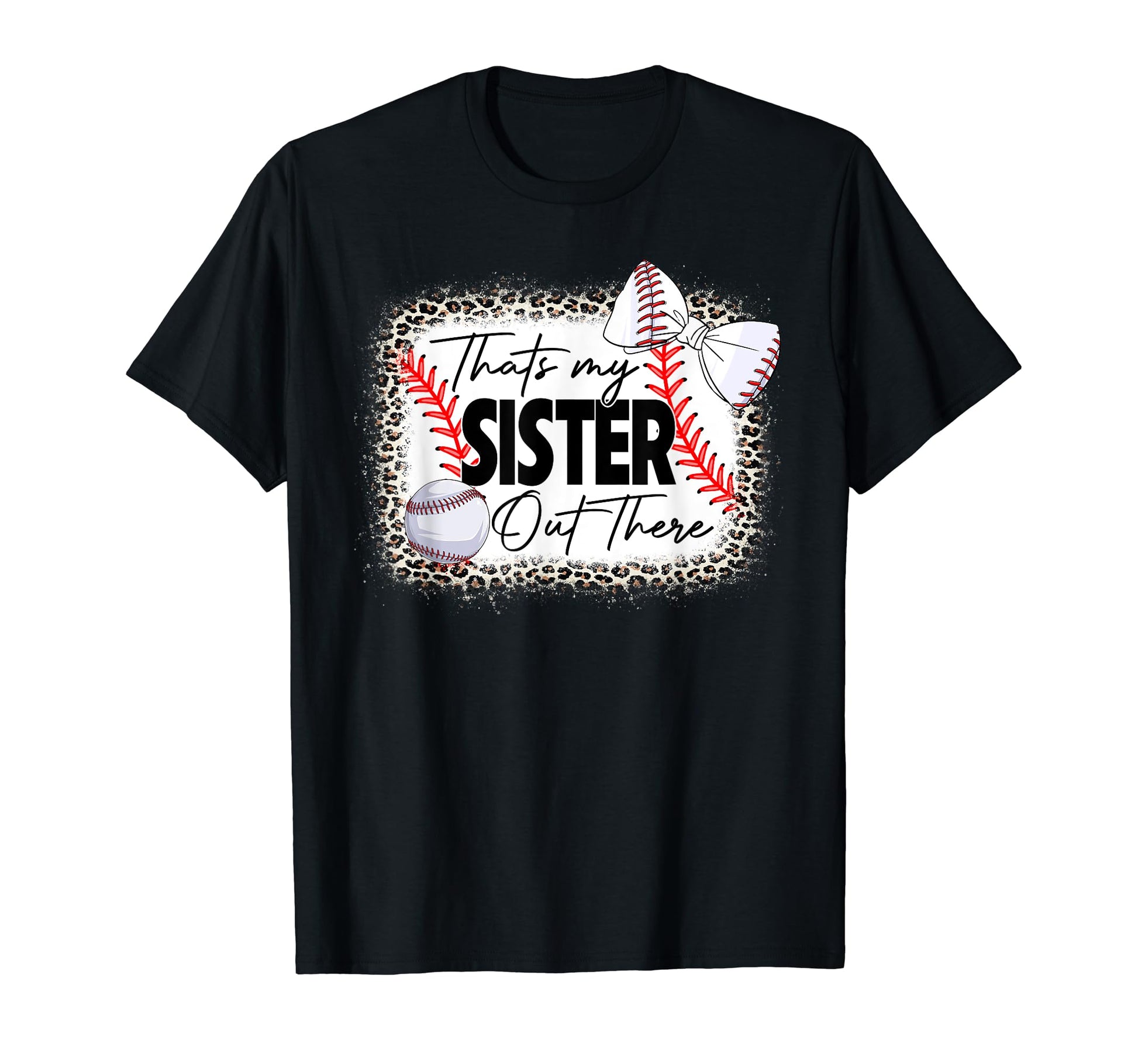 Thats My Sister Out There Baseball T-Shirt - Fun Novelty Design Unisex - T-Shirt, Sweatshirt, Hoodie