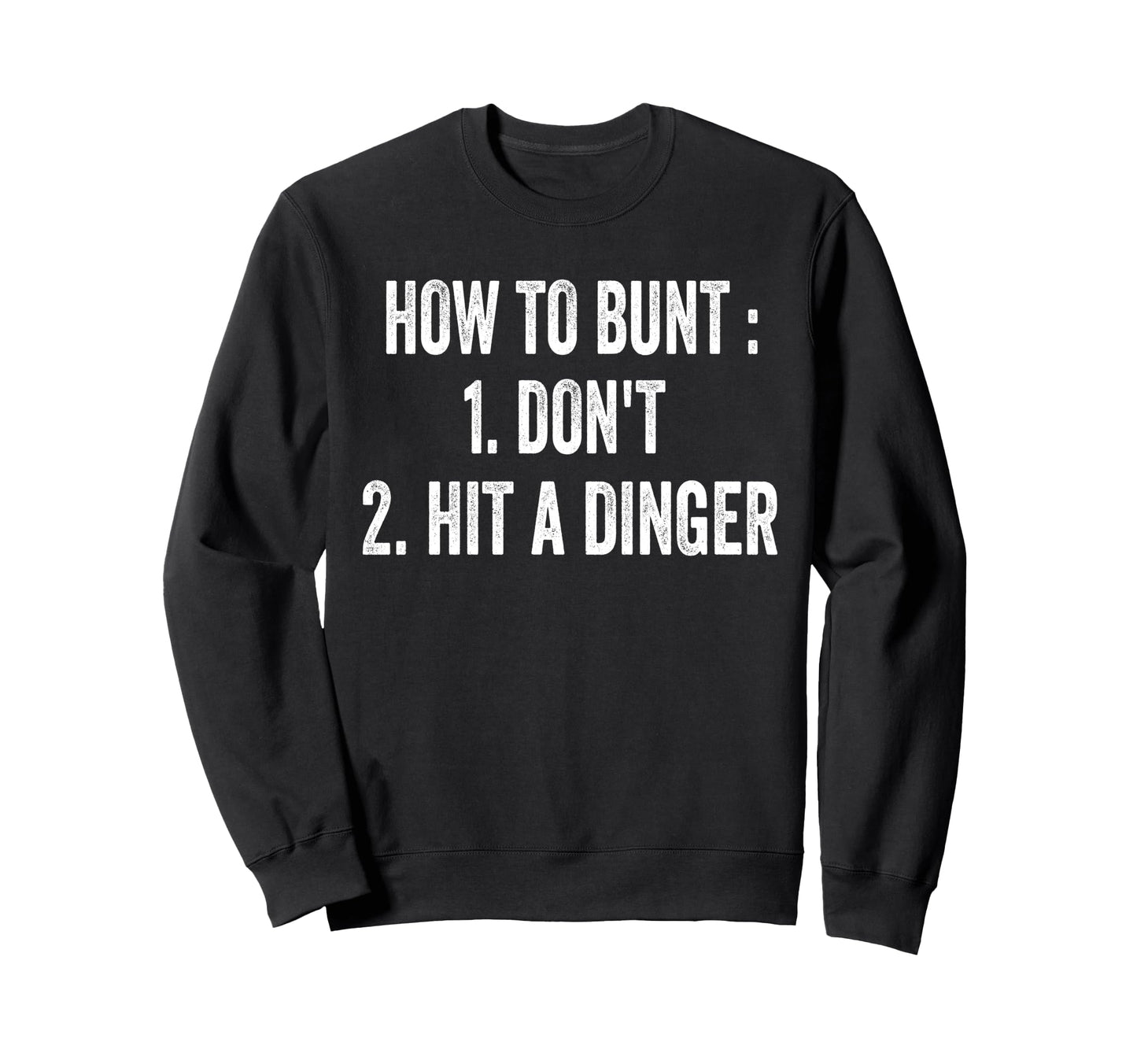How To Bunt Dont Hit Dinger Funny Sweatshirt - Unique Graphic for Adults - T-Shirt, Sweatshirt, Hoodie