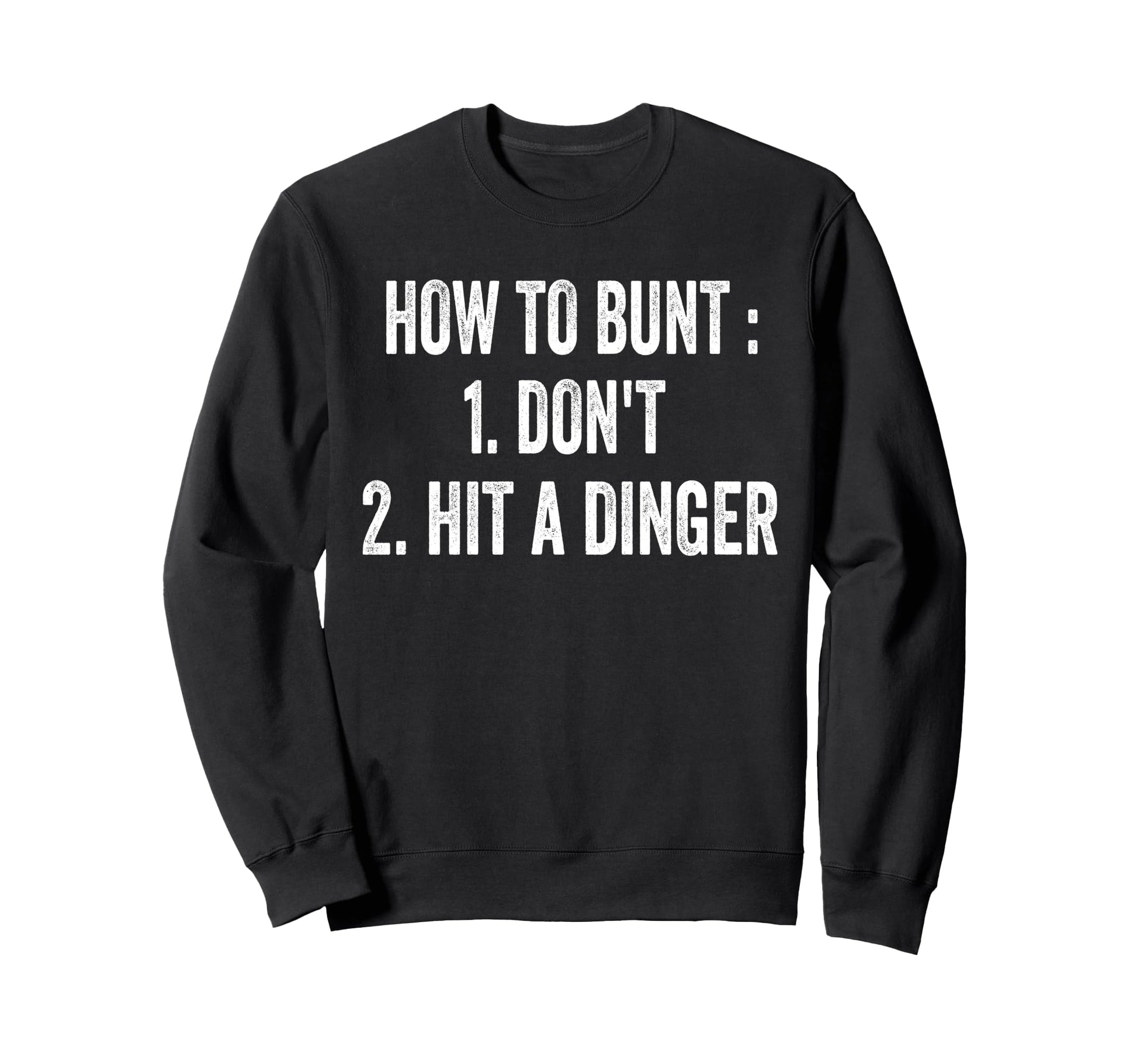 How To Bunt Dont Hit Dinger Funny Sweatshirt - Unique Graphic for Adults - T-Shirt, Sweatshirt, Hoodie