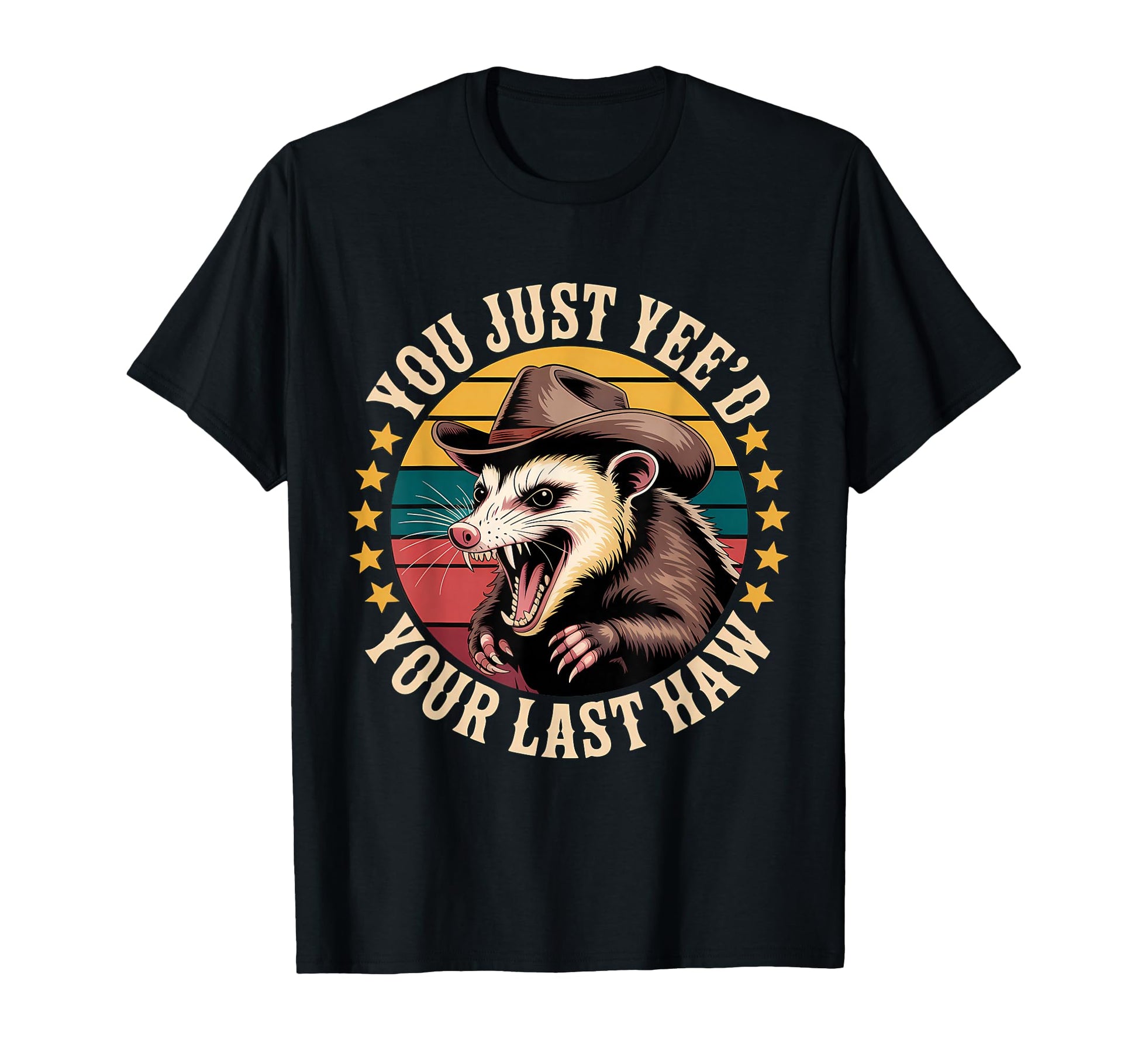 You Just Yeed Your Last Haw Funny Cowboy T-Shirt - Streetwear Style Unisex - T-Shirt, Sweatshirt, Hoodie