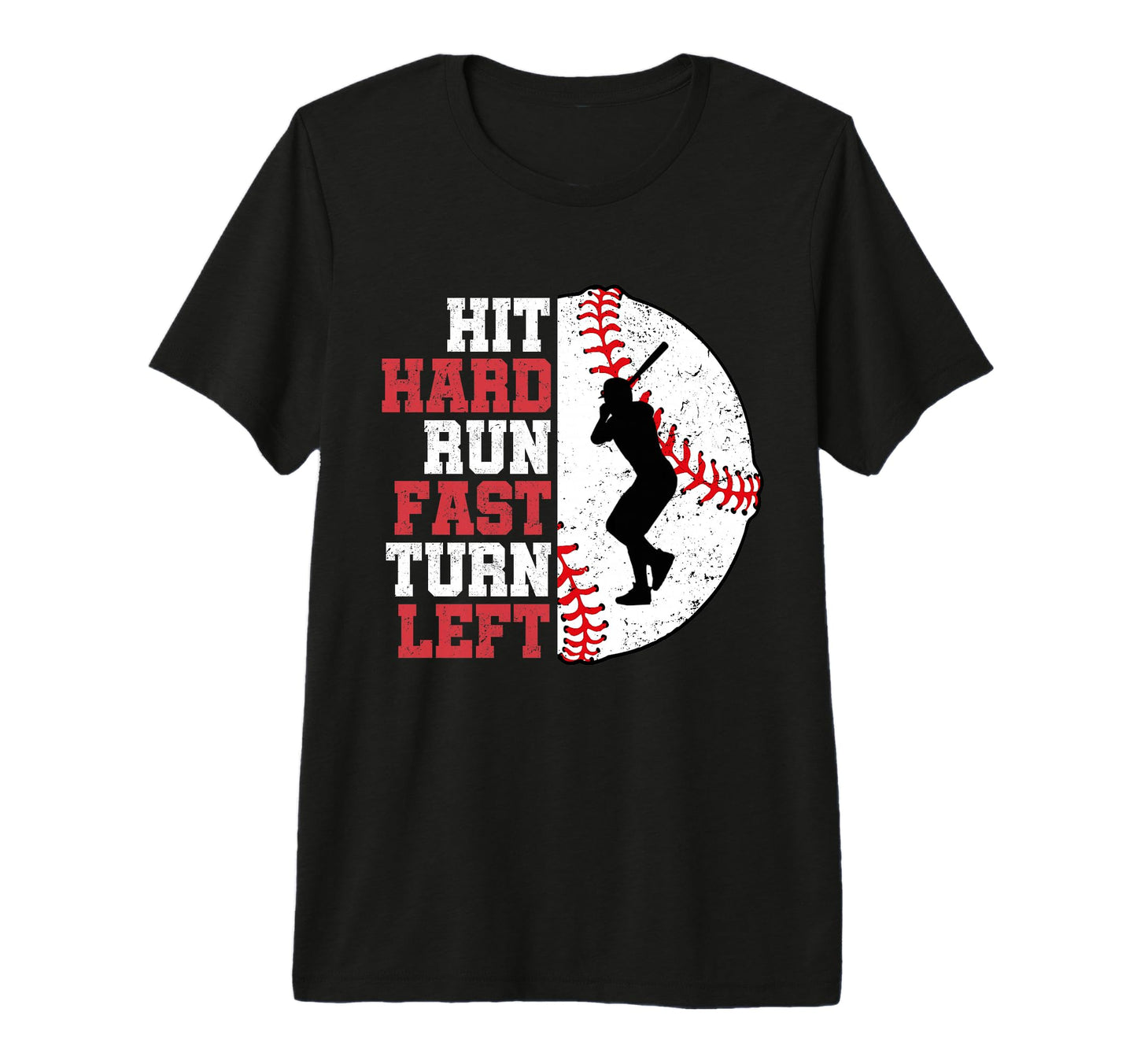 Hit Hard Run Fast Turn Left Baseball T-Shirt - Unique Graphic Unisex - T-Shirt, Sweatshirt, Hoodie