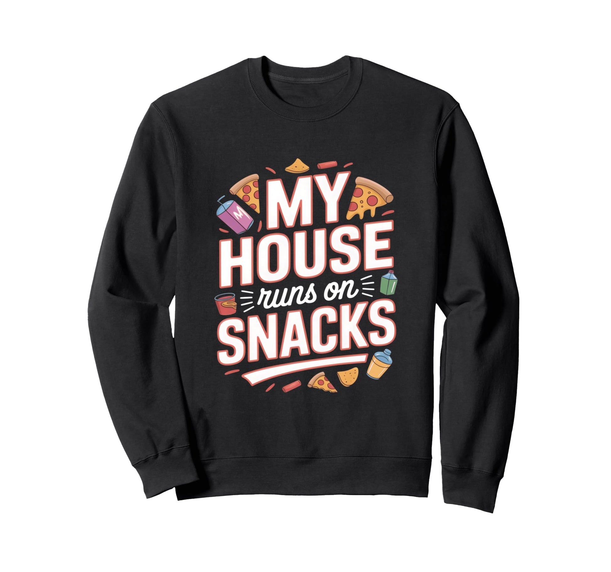 My House Runs Snacks Funny Family Snack Sweatshirt - Unique Graphic Unisex - T-Shirt, Sweatshirt, Hoodie