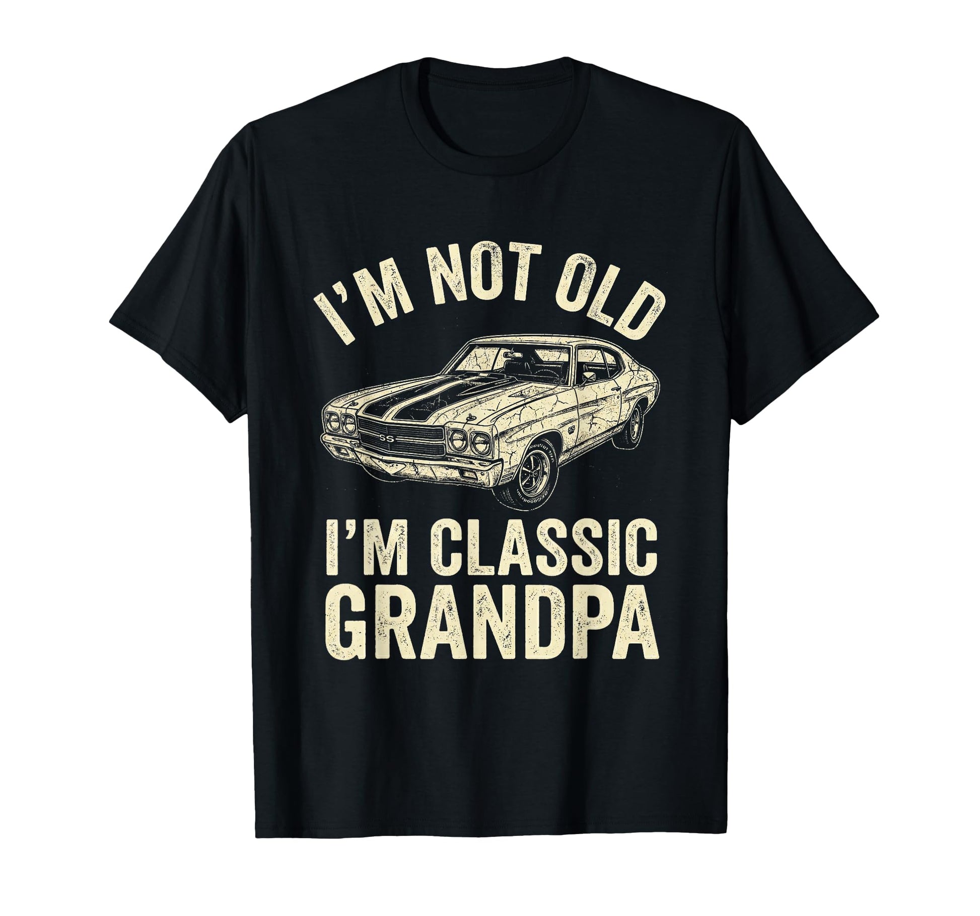 Mens Im Not Old Im Grandpa Muscle Car T-Shirt - Novelty Apparel Unisex - T-Shirt, Sweatshirt, Hoodie