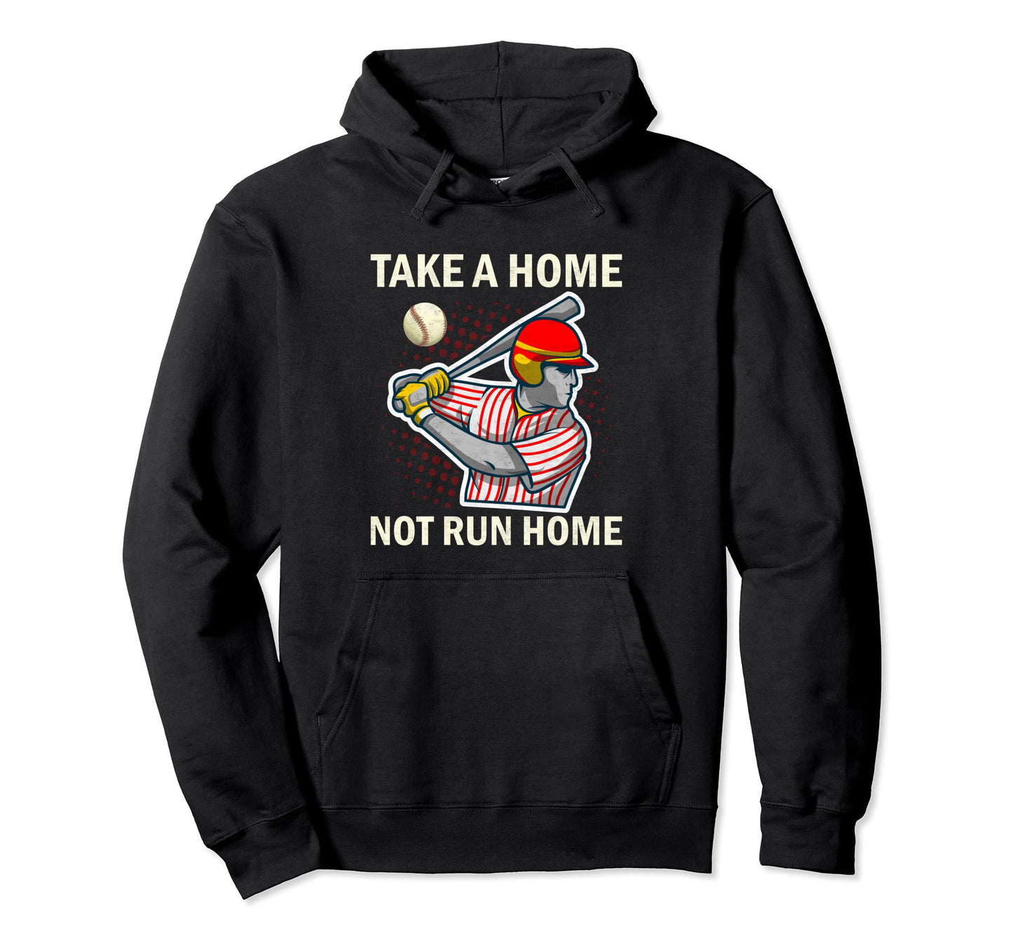 Take Home Not Run Home Baseball Hoodie - Streetwear Style Men Women - T-Shirt, Sweatshirt, Hoodie