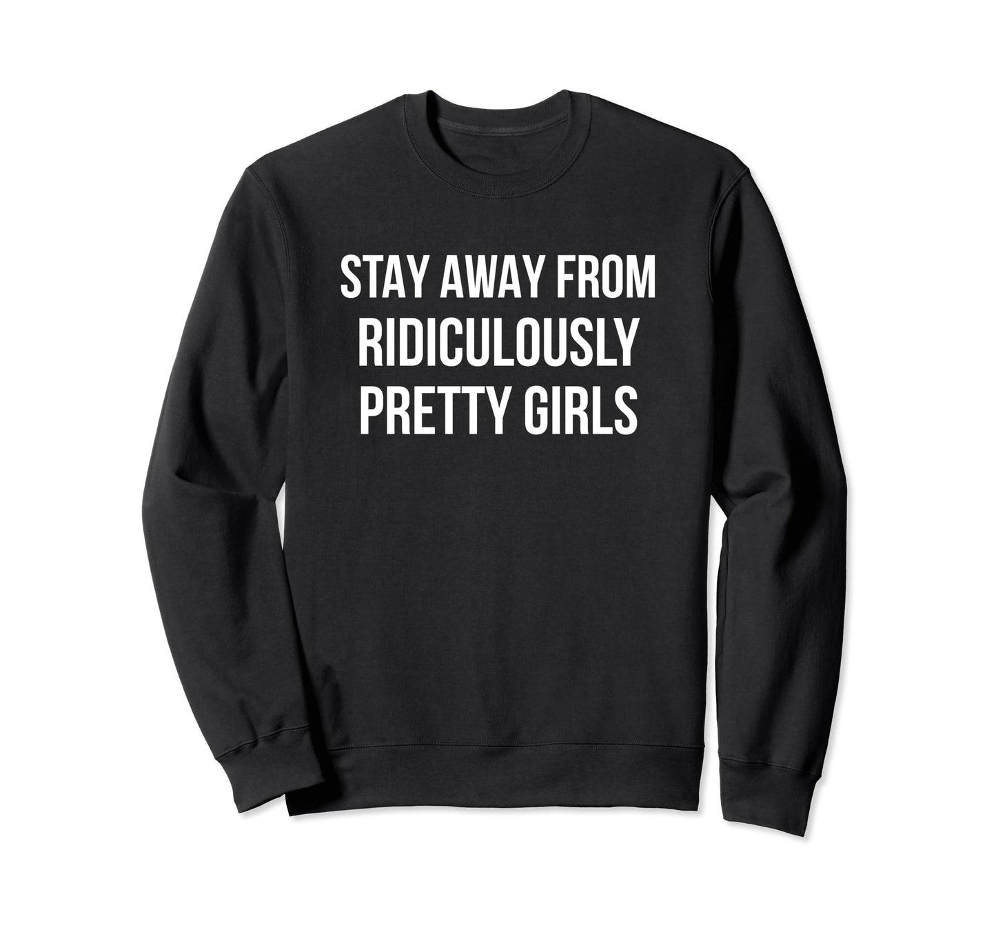 Stay Away From Ridiculously Pretty Sweatshirt - Trendy Graphic for Adults - T-Shirt, Sweatshirt, Hoodie
