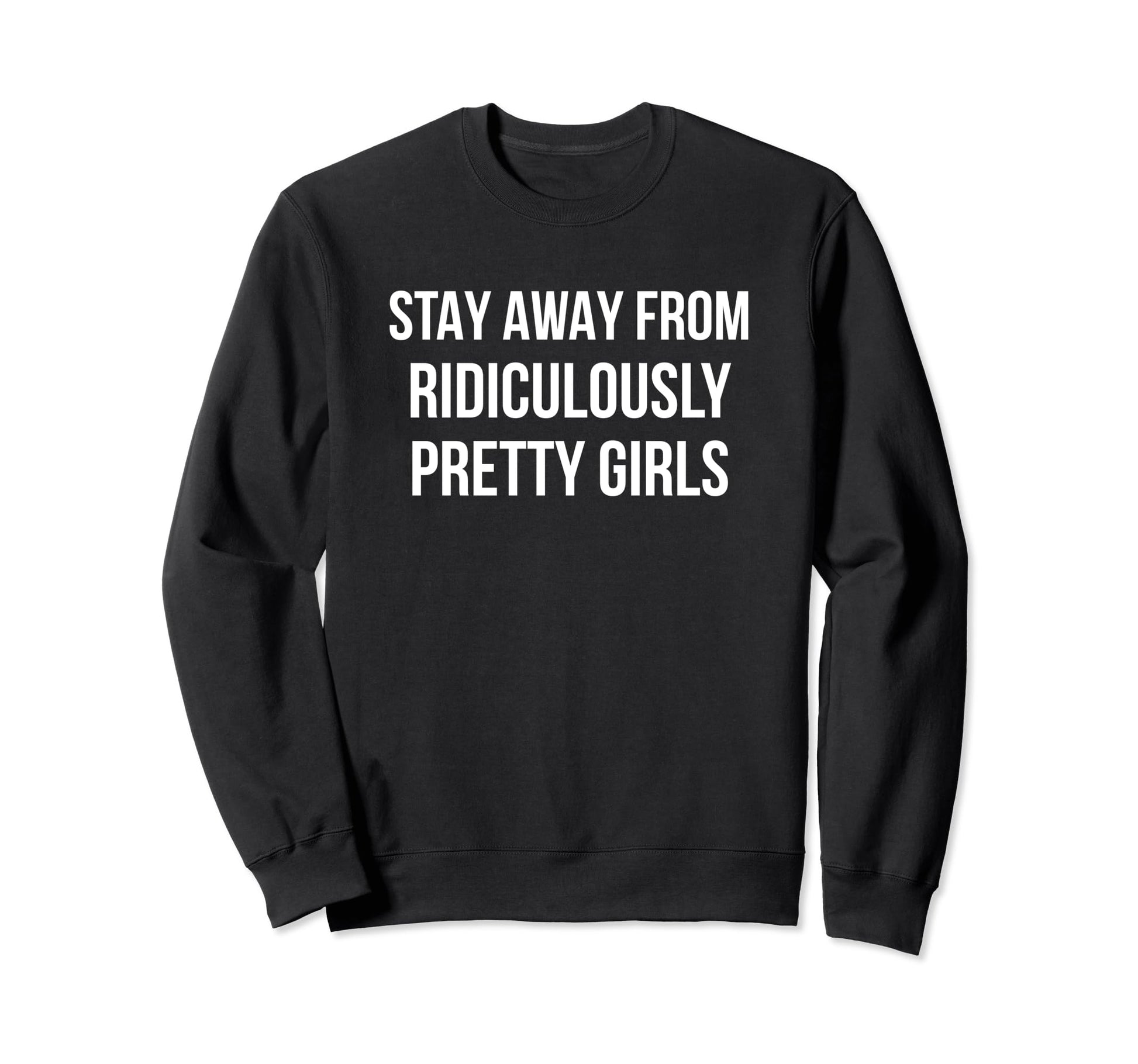 Stay Away From Ridiculously Pretty Sweatshirt - Trendy Graphic for Adults - T-Shirt, Sweatshirt, Hoodie