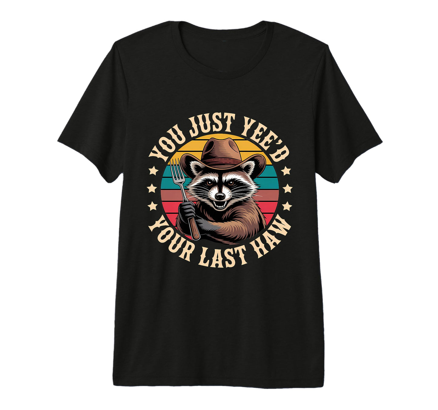 You Just Yeed Your Last Haw Funny T-Shirt - Trendy Graphic Men Women - T-Shirt, Sweatshirt, Hoodie