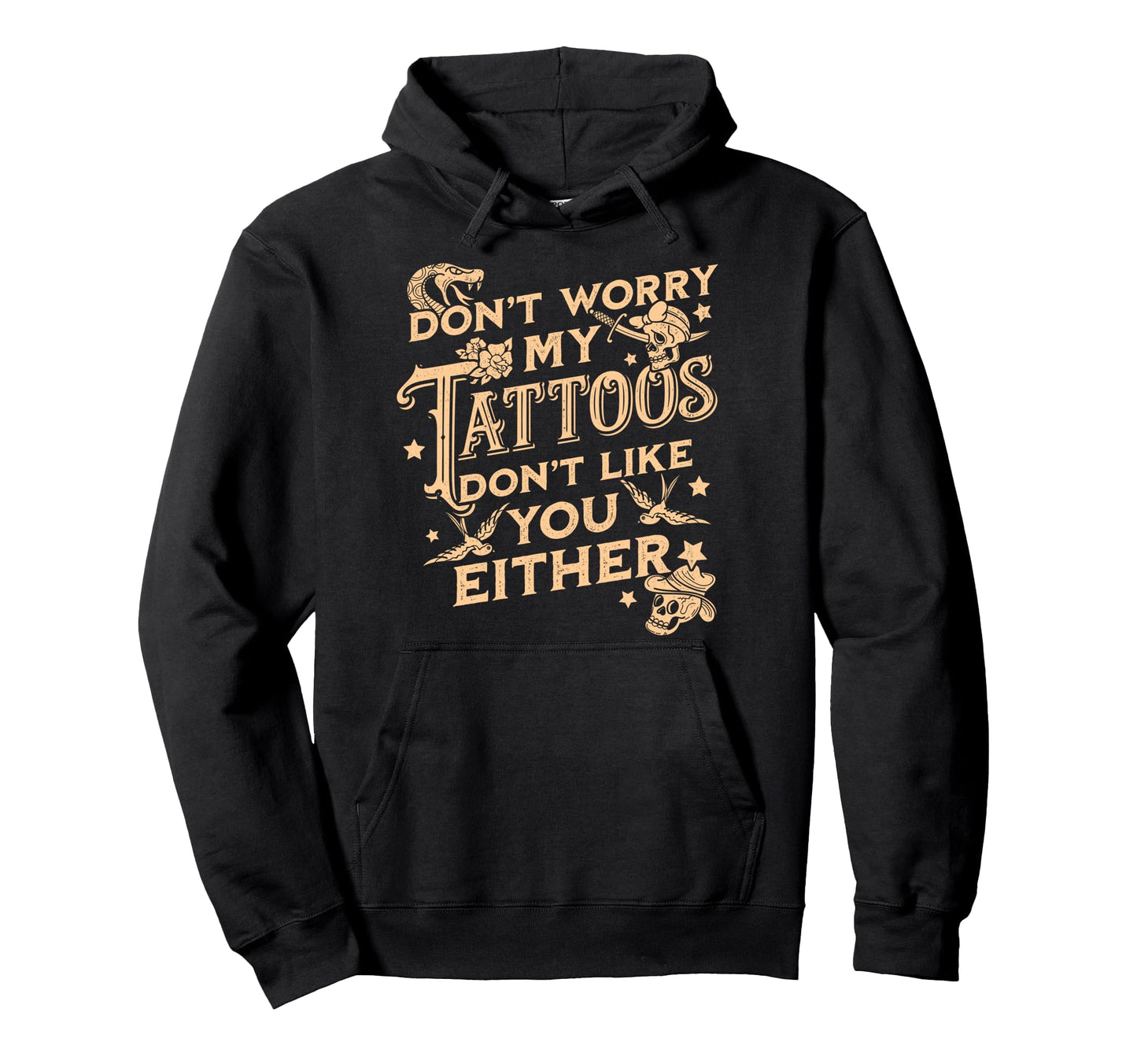 Dont Worry My Tattoos Dont Like You Hoodie - Unique Graphic for Adults - T-Shirt, Sweatshirt, Hoodie