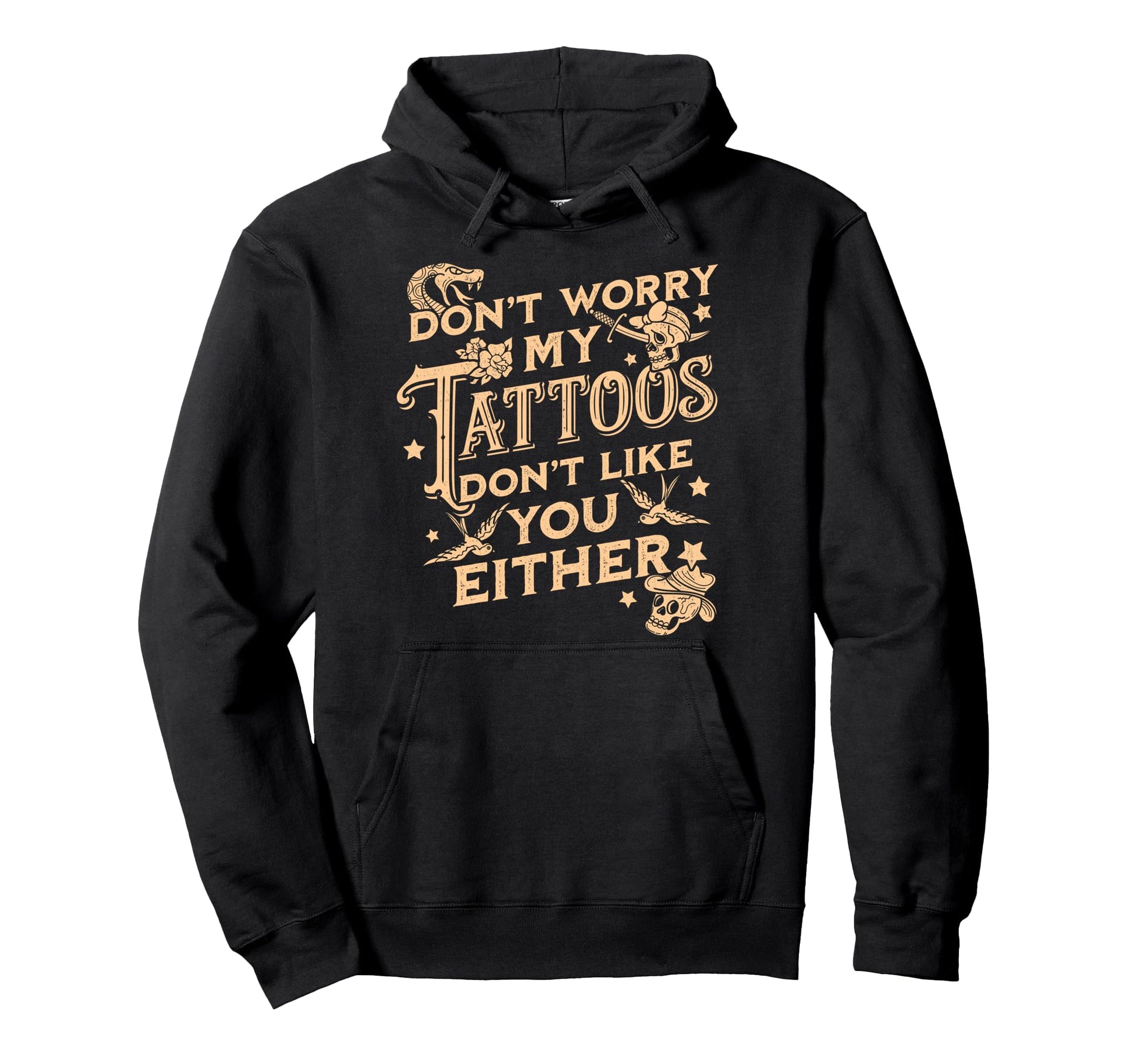Dont Worry My Tattoos Dont Like You Hoodie - Unique Graphic for Adults - T-Shirt, Sweatshirt, Hoodie