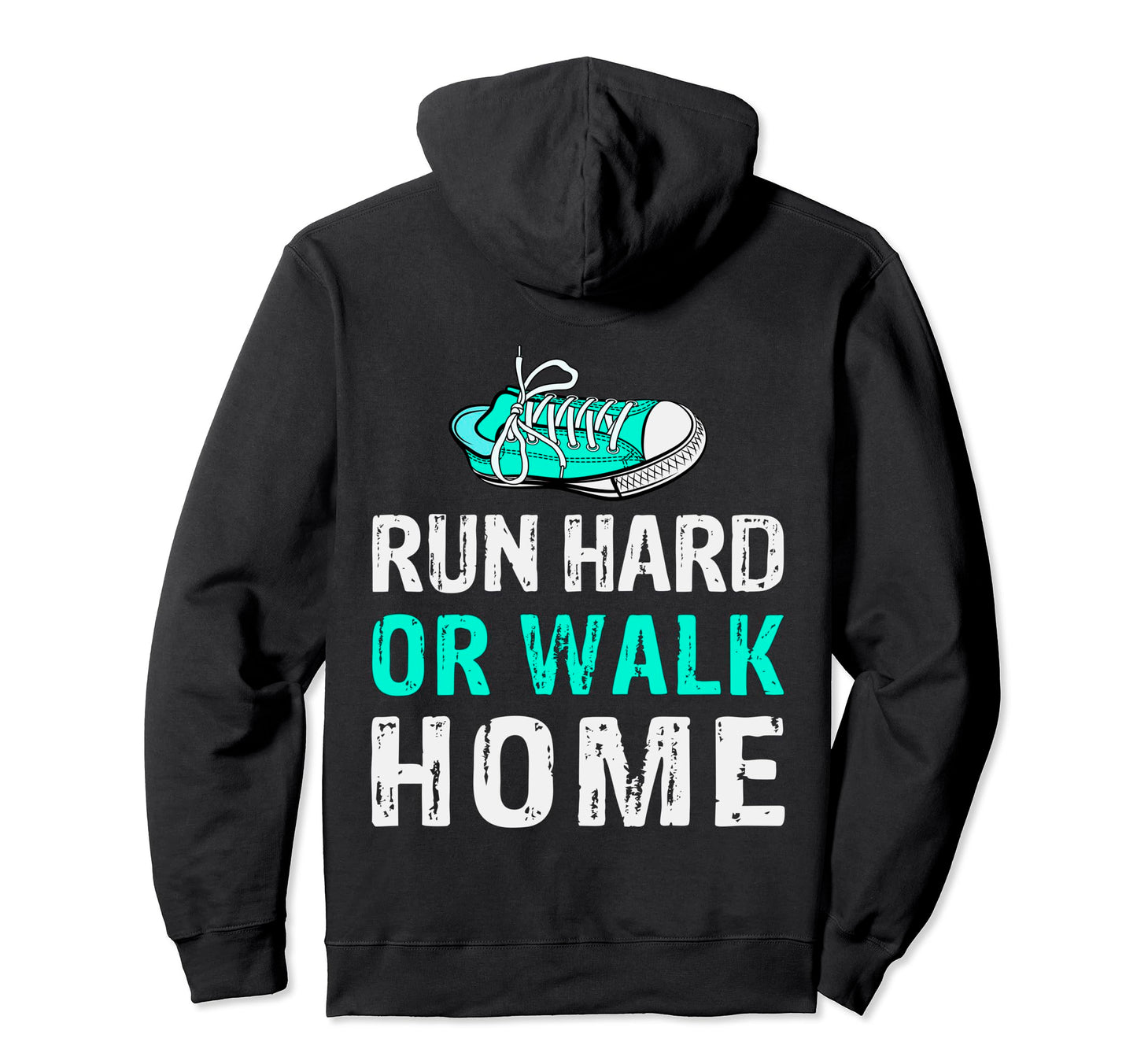 Run Hard Or Walk Home Running Sport Hoodie - Streetwear Style for Adults - T-Shirt, Sweatshirt, Hoodie
