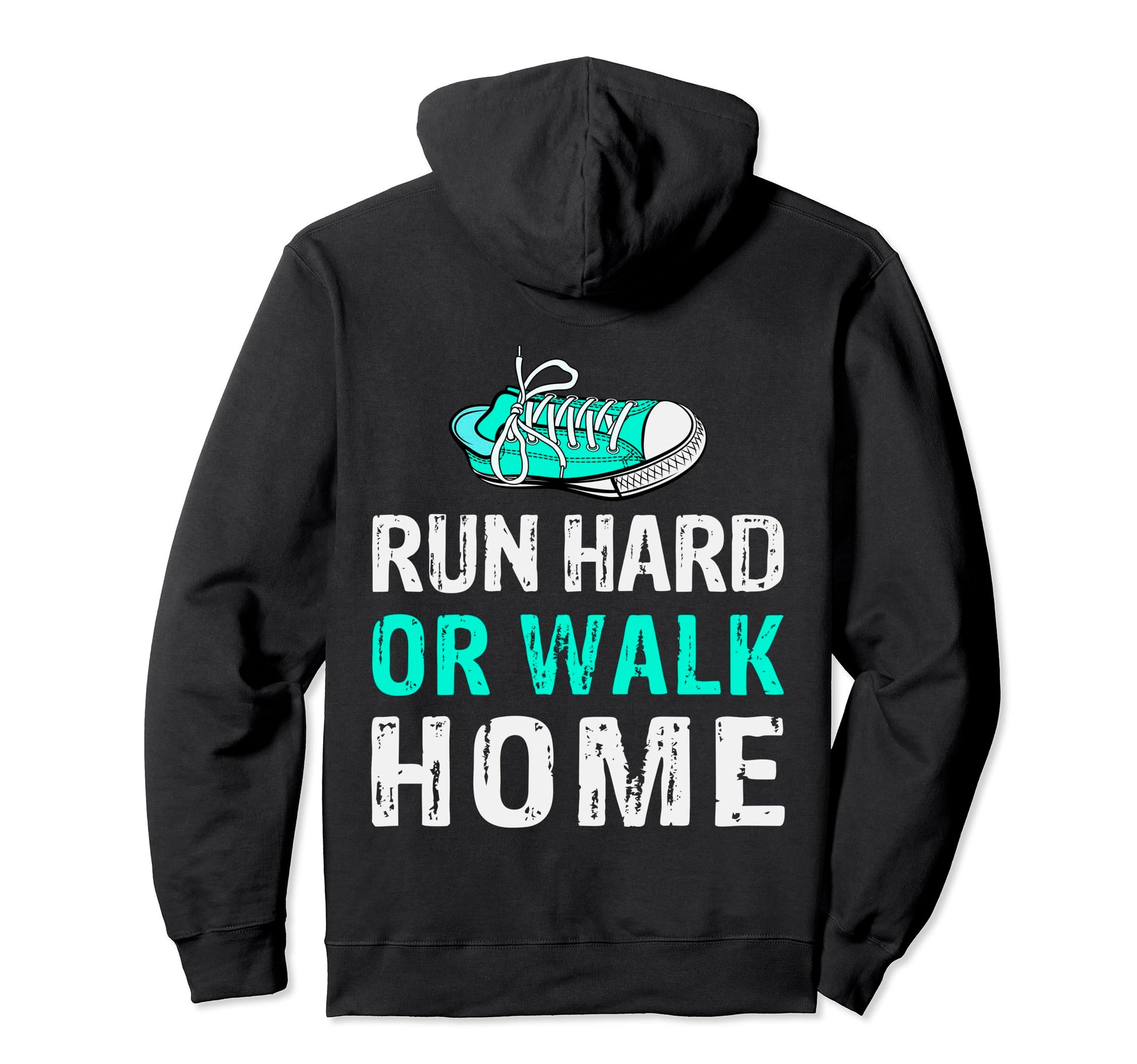 Run Hard Or Walk Home Running Sport Hoodie - Streetwear Style for Adults - T-Shirt, Sweatshirt, Hoodie