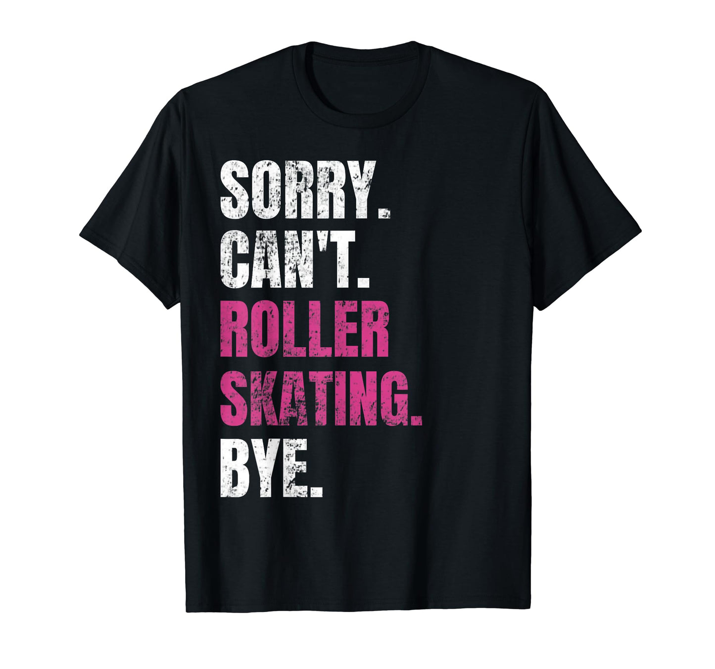 Sorry Cant Roller Skating Bye Funny T-Shirt - Unique Graphic Men Women - T-Shirt, Sweatshirt, Hoodie