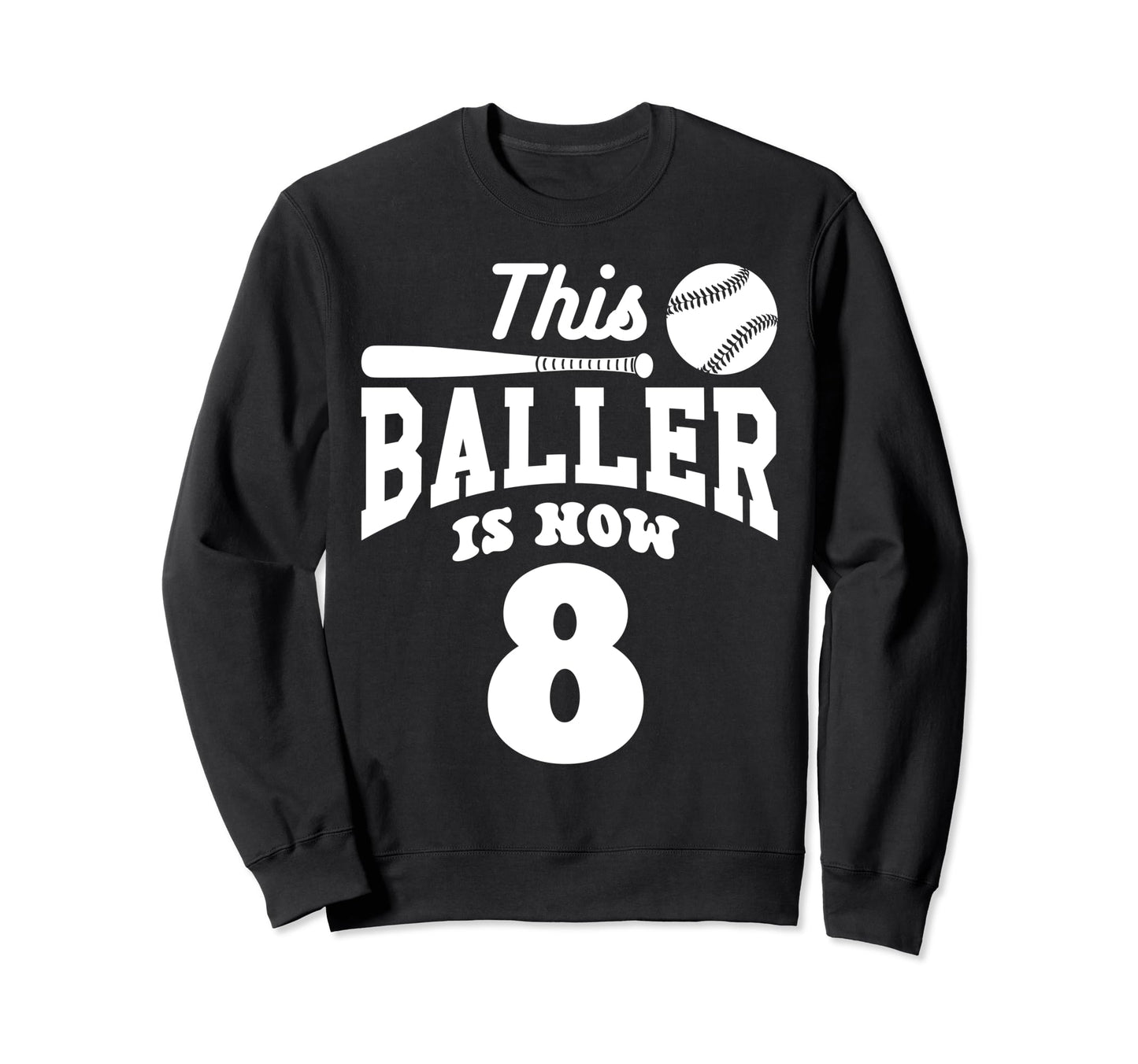 This Baller Is Now 8 Baseball Sweatshirt - Fun Novelty Design Unisex - T-Shirt, Sweatshirt, Hoodie