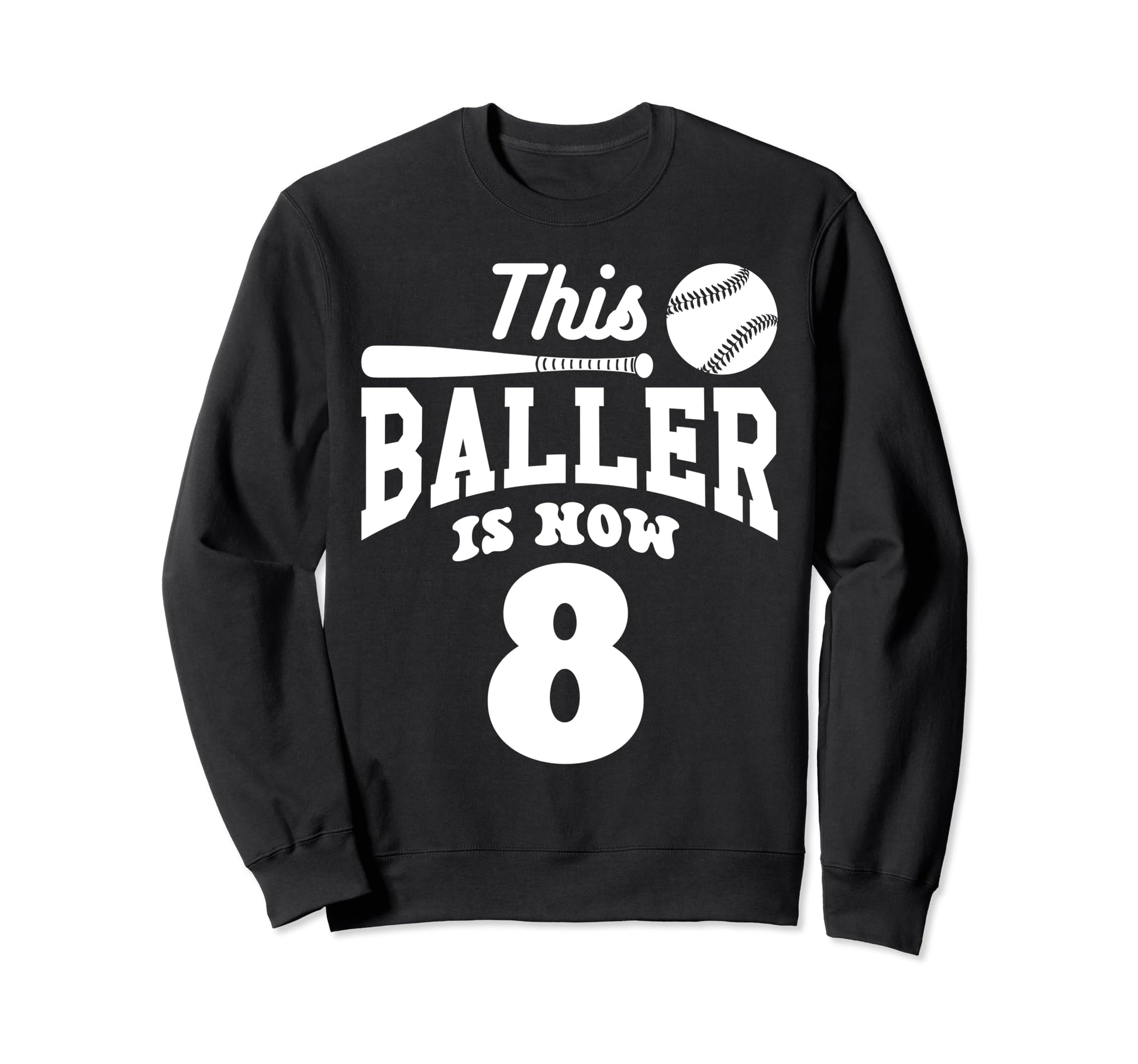This Baller Is Now 8 Baseball Sweatshirt - Fun Novelty Design Unisex - T-Shirt, Sweatshirt, Hoodie