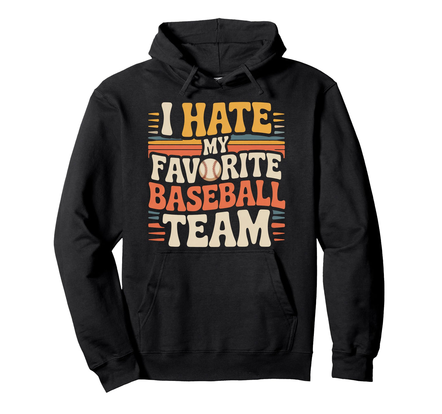 I Hate My Favorite Baseball Team Fan Hoodie - Unique Graphic for Adults - T-Shirt, Sweatshirt, Hoodie