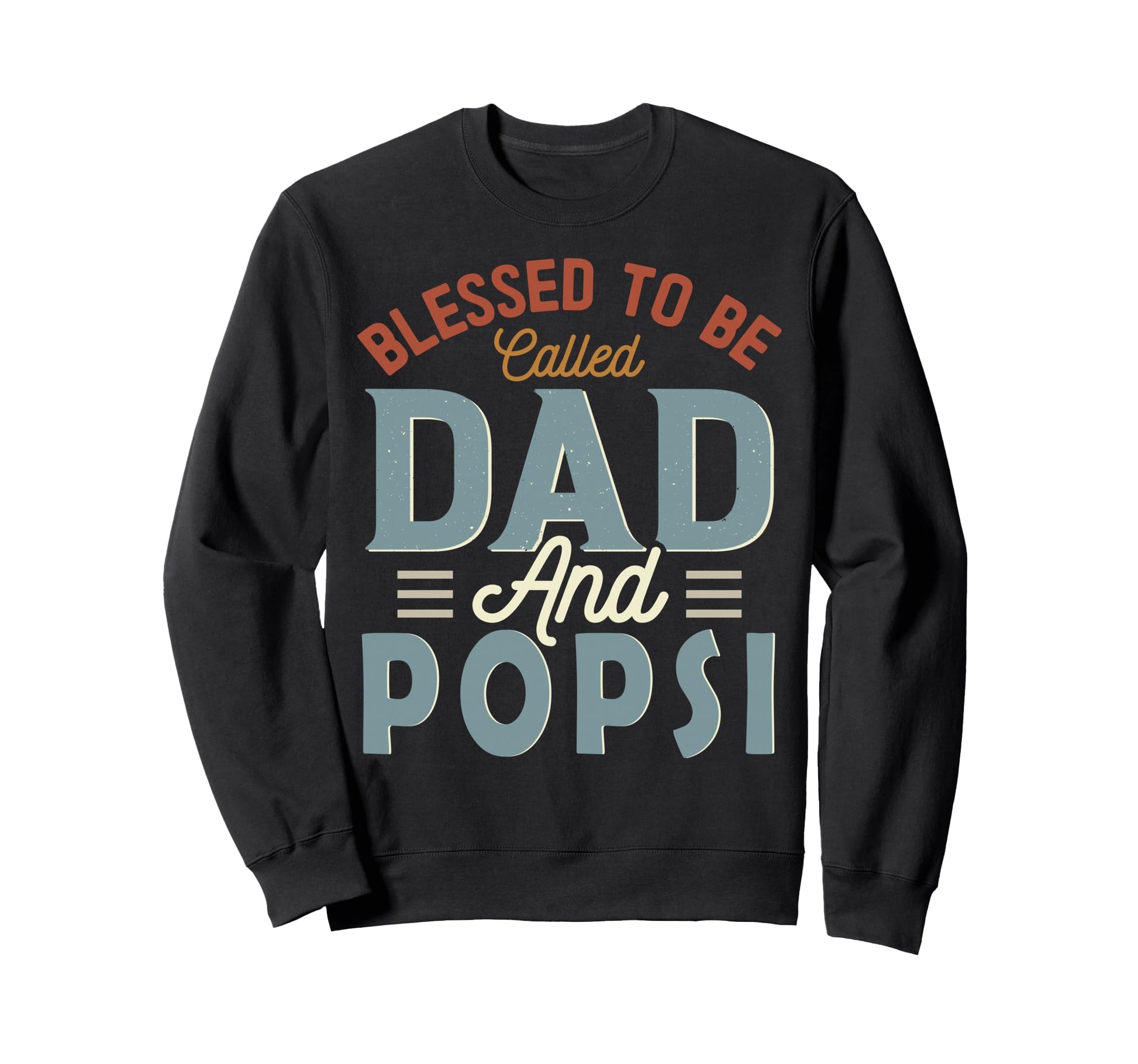 Blessed To Be Called Dad And Popsi Sweatshirt - Unique Graphic Unisex - T-Shirt, Sweatshirt, Hoodie