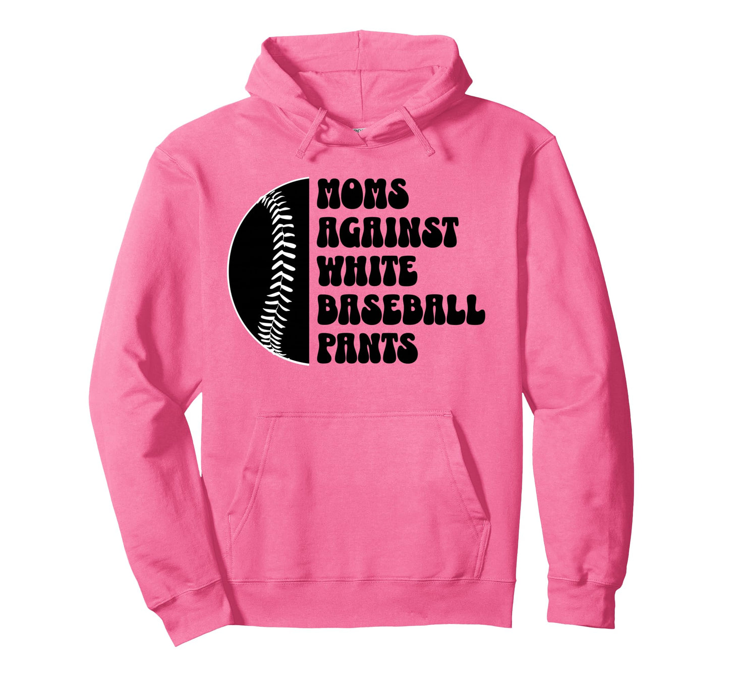 Moms Against White Baseball Pants Funny Hoodie - Trendy Graphic Unisex - T-Shirt, Sweatshirt, Hoodie