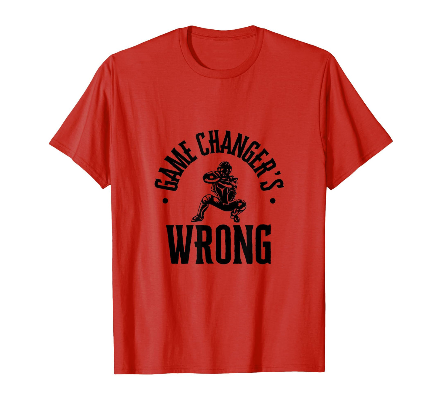 Funny Baseball Game Changers Wrong T-Shirt - Fun Novelty Design Men Women - T-Shirt, Sweatshirt, Hoodie