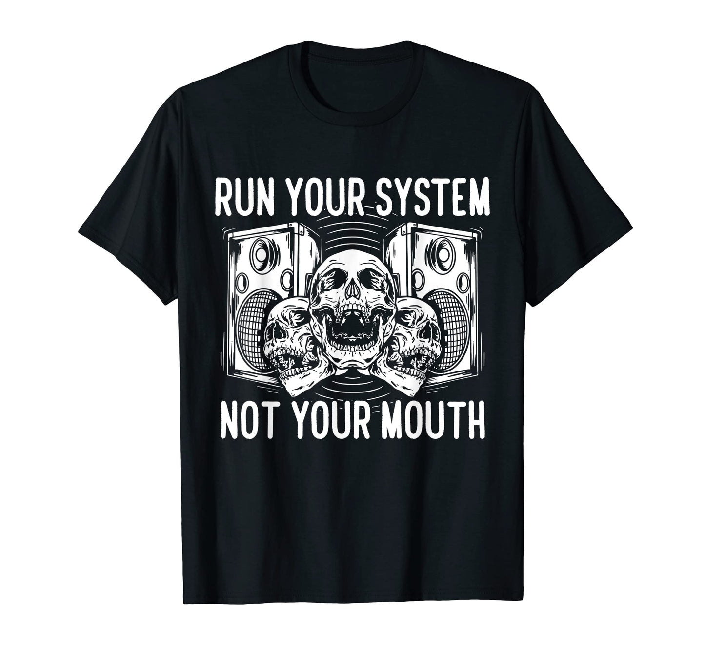 Run Your System Not Your Mouth T-Shirt - Fun Novelty Design Men Women - T-Shirt, Sweatshirt, Hoodie