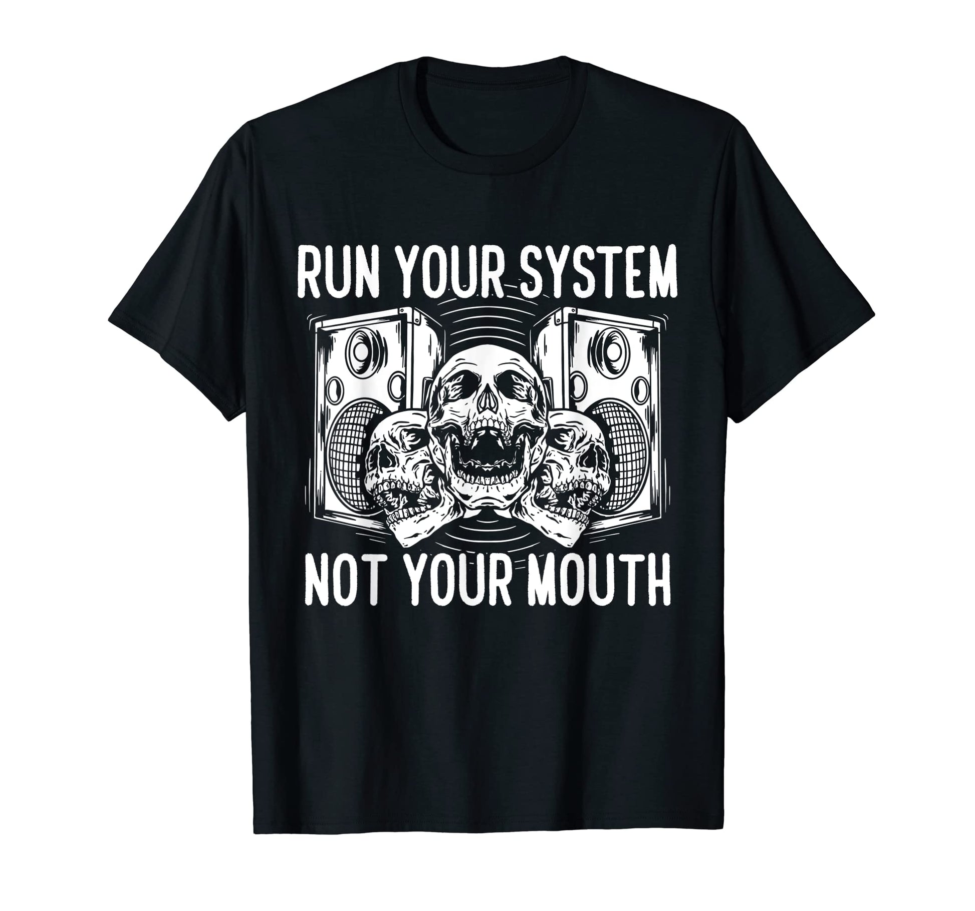 Run Your System Not Your Mouth T-Shirt - Fun Novelty Design Men Women - T-Shirt, Sweatshirt, Hoodie