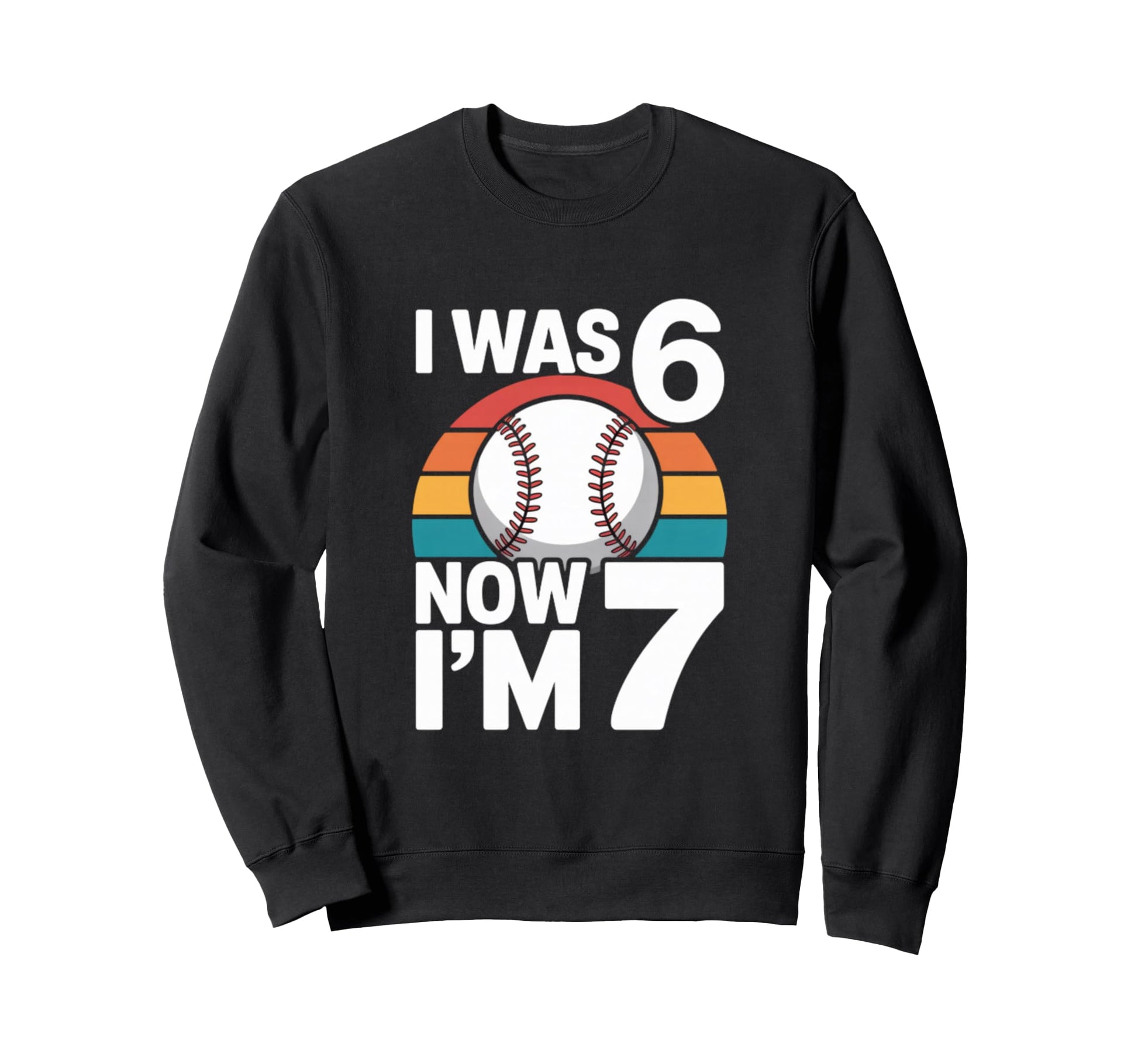 I Was 6 Now Im 7 Baseball Birthday Sweatshirt - Graphic Print Men Women - T-Shirt, Sweatshirt, Hoodie