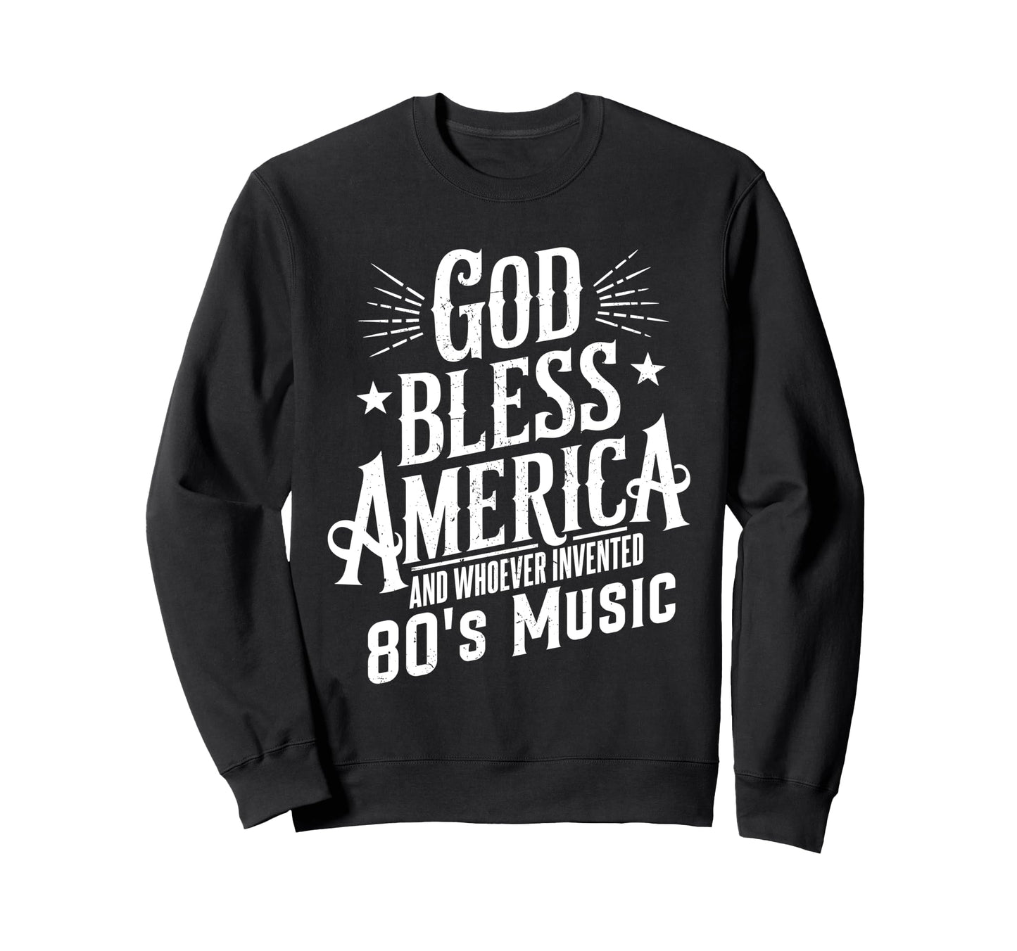 God Bless America And 80S Music Funny Sweatshirt - Trendy Graphic Unisex - T-Shirt, Sweatshirt, Hoodie