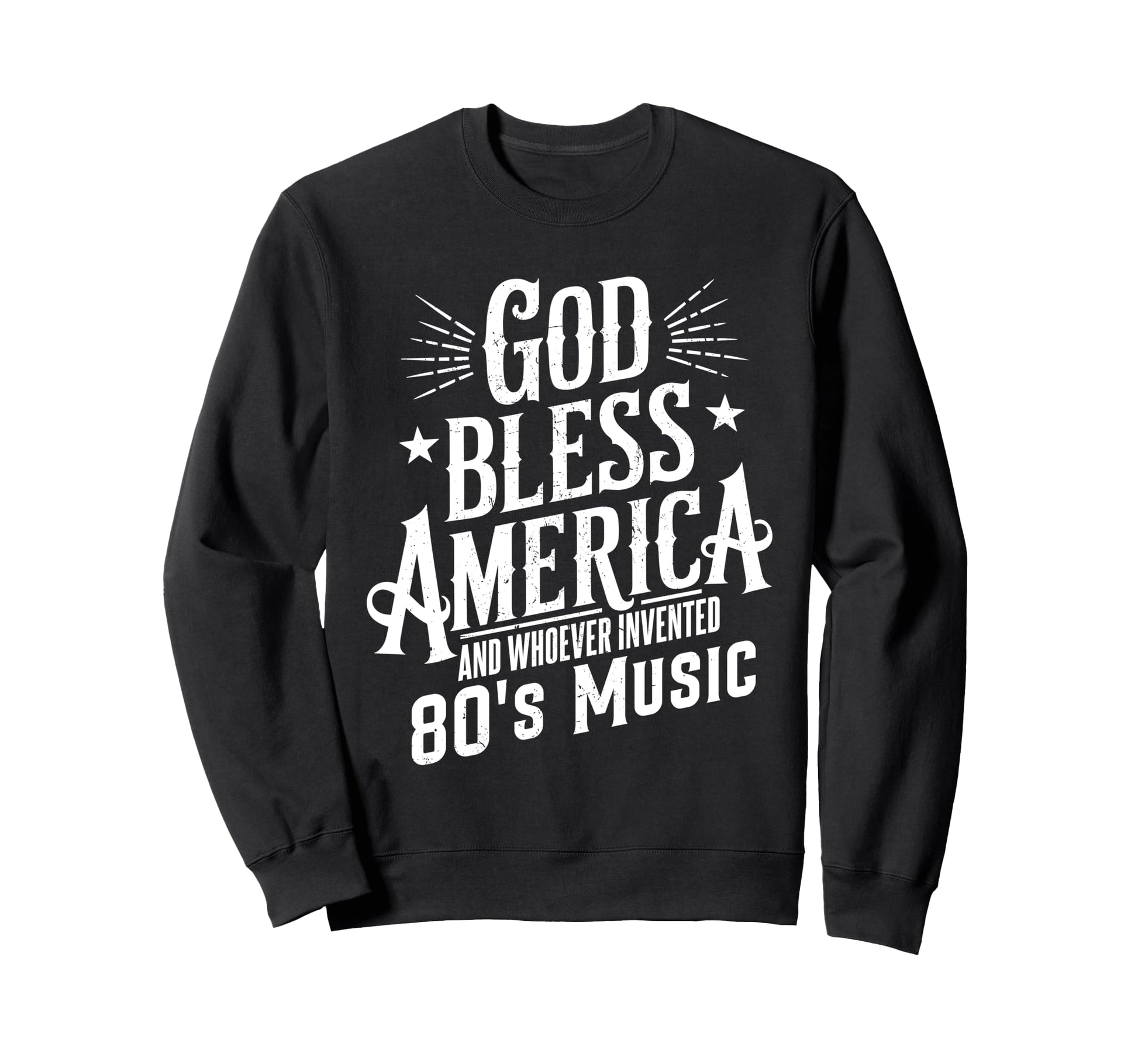 God Bless America And 80S Music Funny Sweatshirt - Trendy Graphic Unisex - T-Shirt, Sweatshirt, Hoodie
