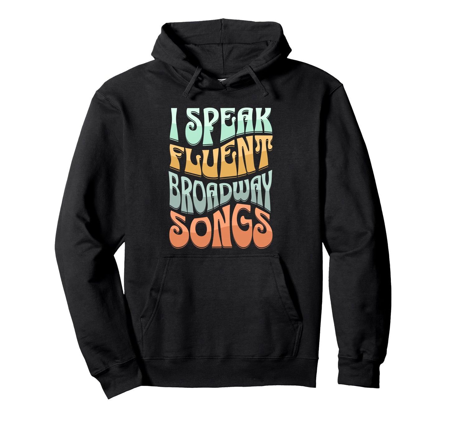 I Speak Fluent Broadway Songs Musical Hoodie - Aesthetic Graphic Unisex - T-Shirt, Sweatshirt, Hoodie