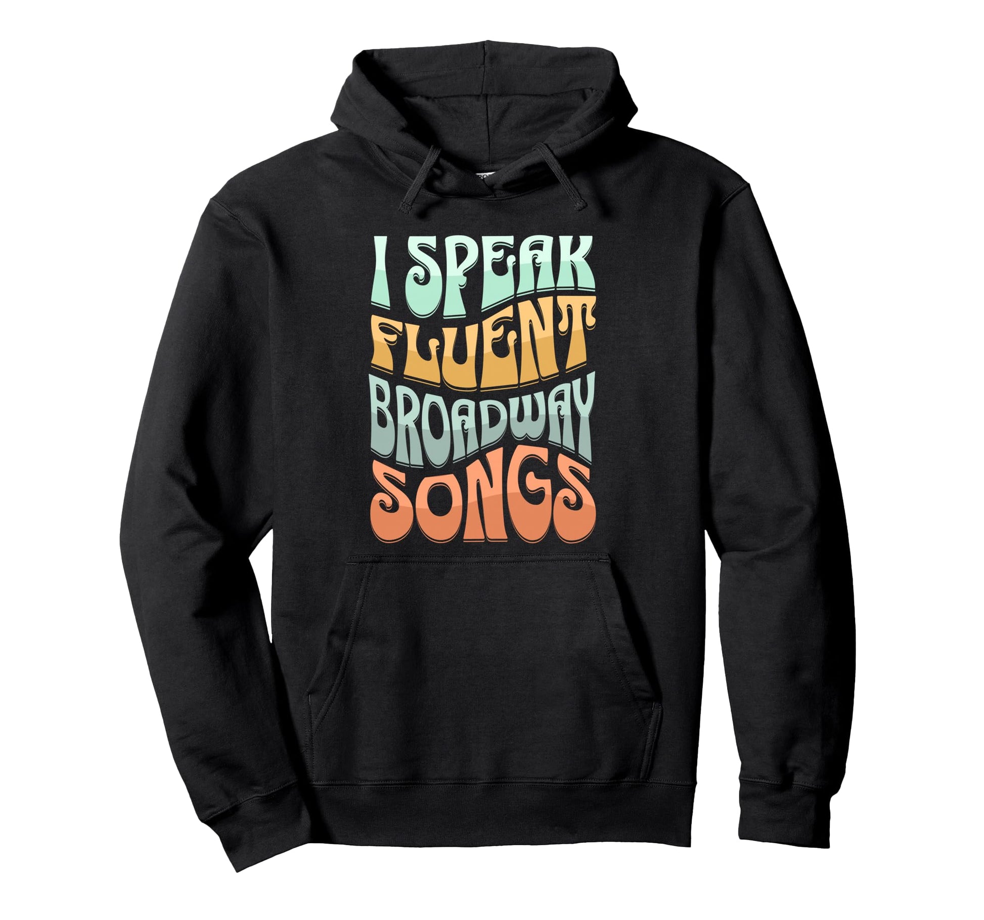 I Speak Fluent Broadway Songs Musical Hoodie - Aesthetic Graphic Unisex - T-Shirt, Sweatshirt, Hoodie
