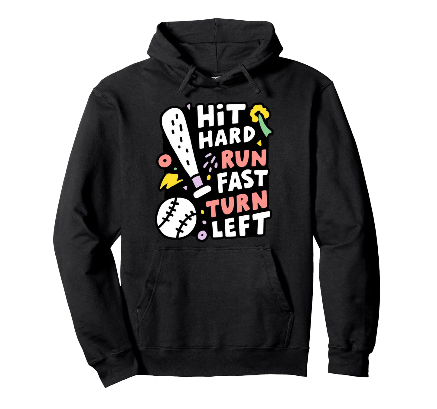 Hit Hard Run Fast Turn Left Baseball Funny Hoodie - Graphic Print Unisex - T-Shirt, Sweatshirt, Hoodie