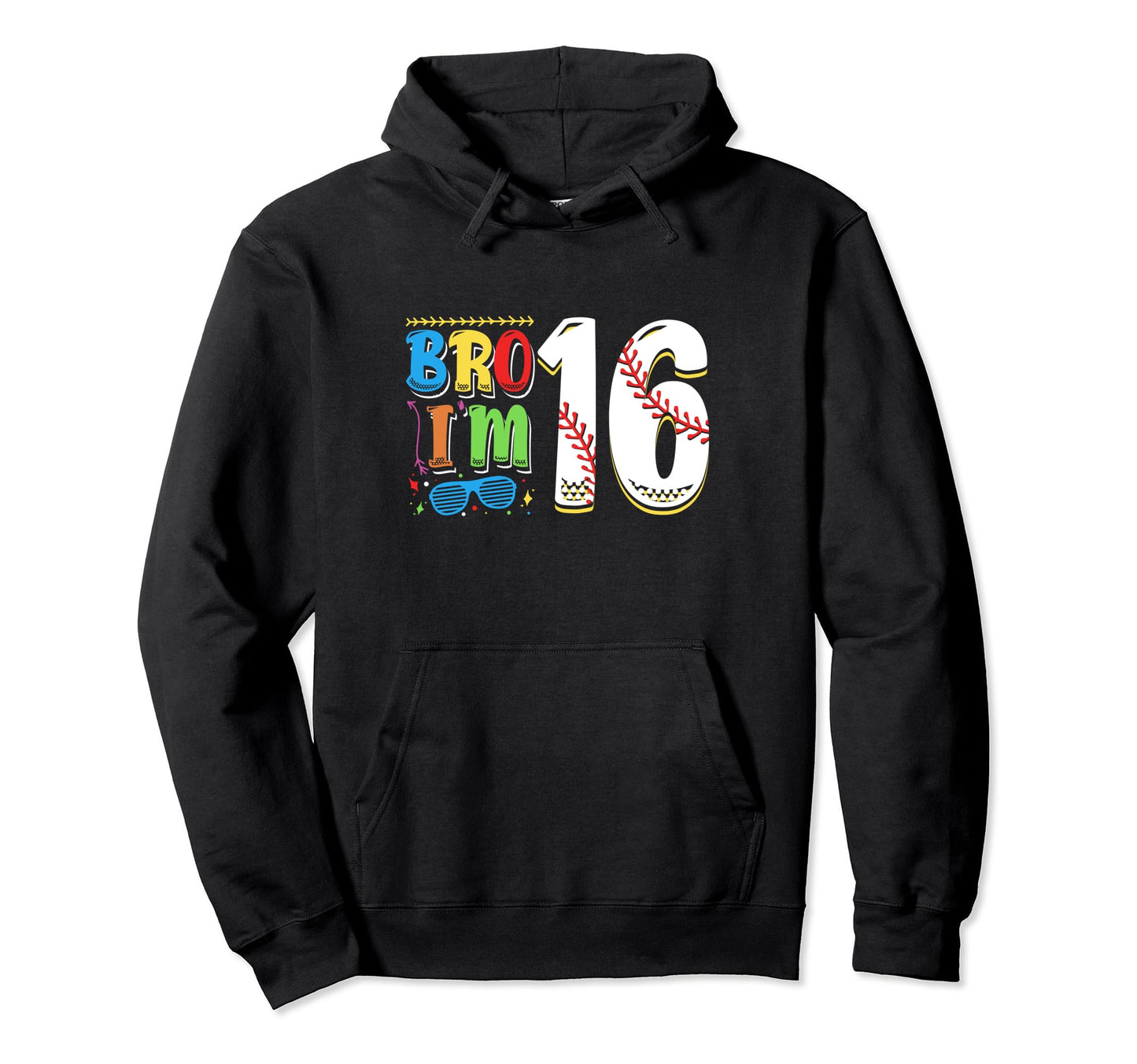 Bro Im 16 Sports Baseball Sporty Hoodie - Fun Novelty Design for Adults - T-Shirt, Sweatshirt, Hoodie