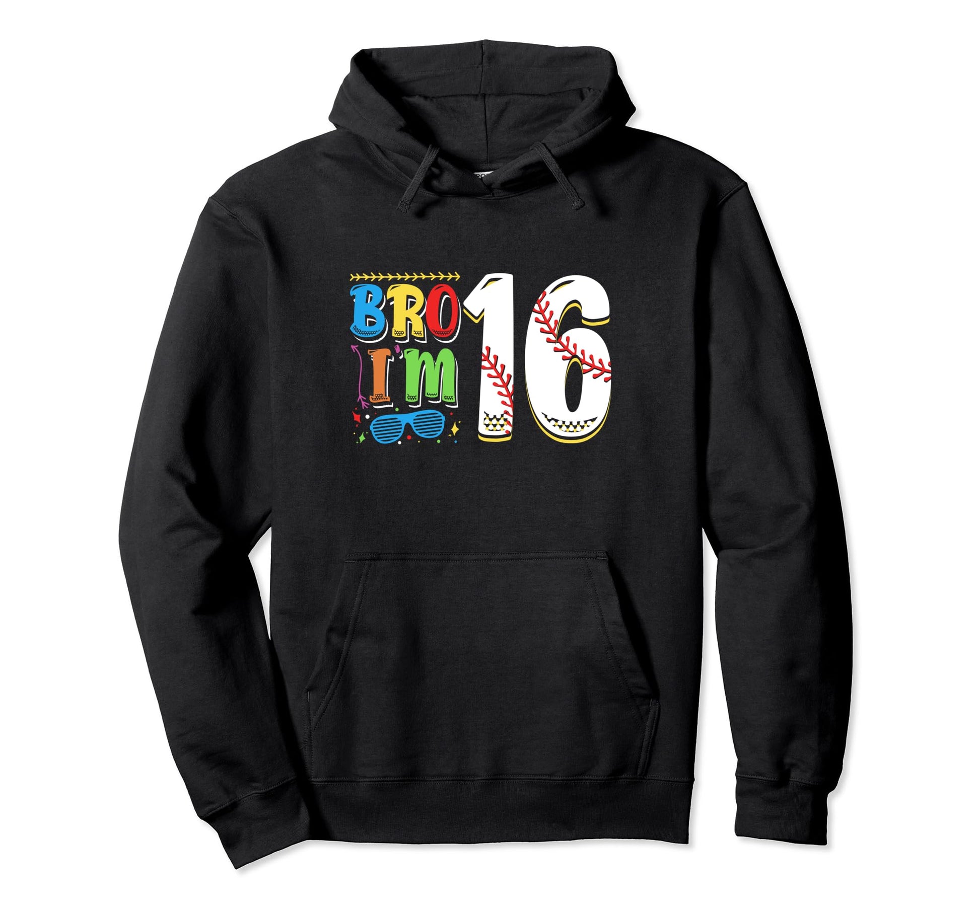 Bro Im 16 Sports Baseball Sporty Hoodie - Fun Novelty Design for Adults - T-Shirt, Sweatshirt, Hoodie