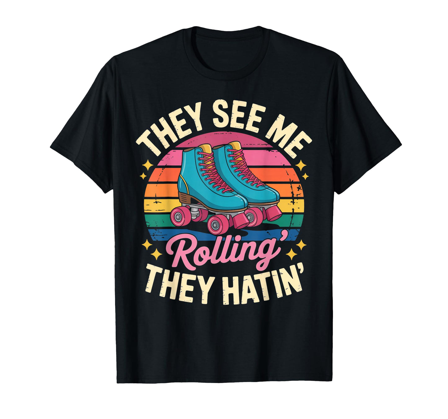 They See Me Rollin Roller Skate Roller T-Shirt - Unique Graphic Men Women - T-Shirt, Sweatshirt, Hoodie