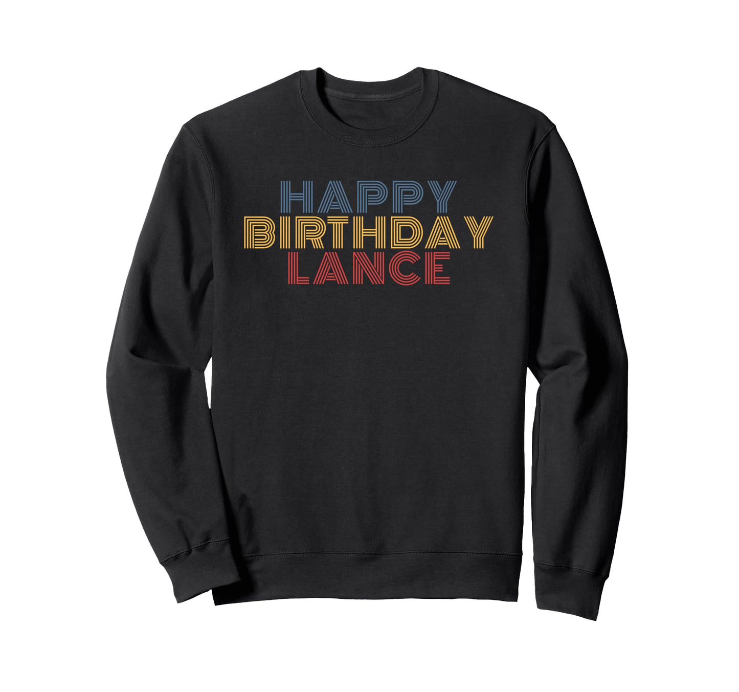 Happy Birthday Lance Personalized Sweatshirt - Fun Novelty Design Unisex - T-Shirt, Sweatshirt, Hoodie