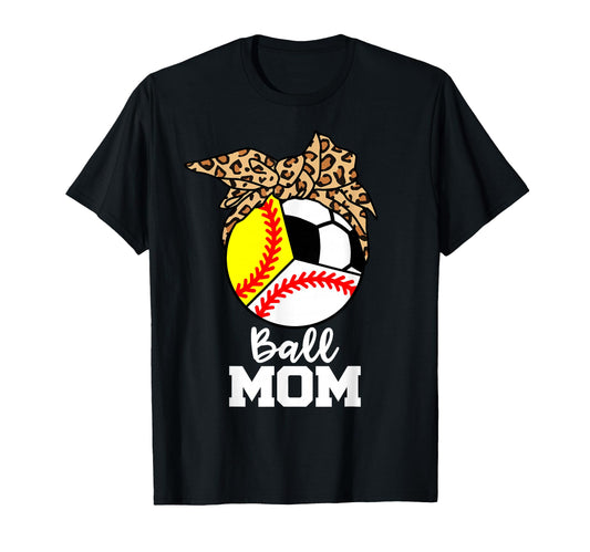 Ball Mom Funny Baseball Softball Soccer T-Shirt - Streetwear Style Unisex - T-Shirt, Sweatshirt, Hoodie