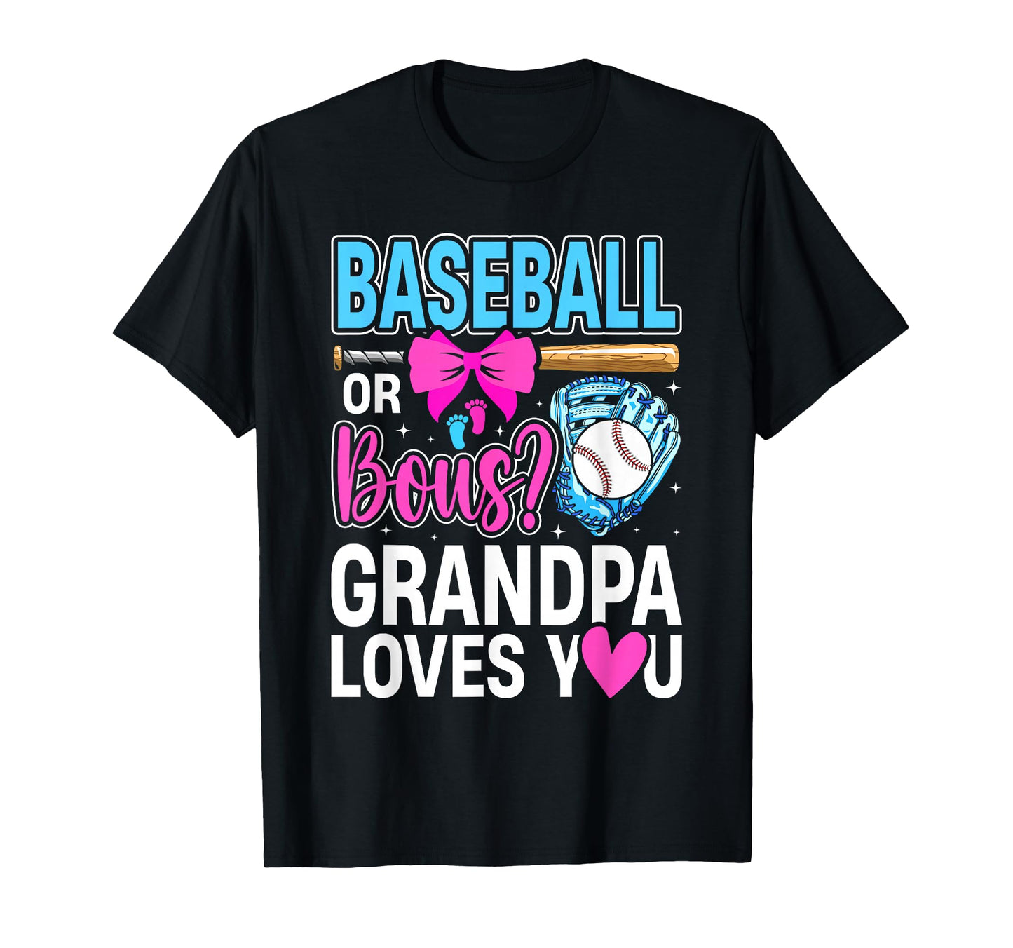 Baseball Or Bows Grandpa Loves You T-Shirt - Fun Novelty Design Men Women - T-Shirt, Sweatshirt, Hoodie