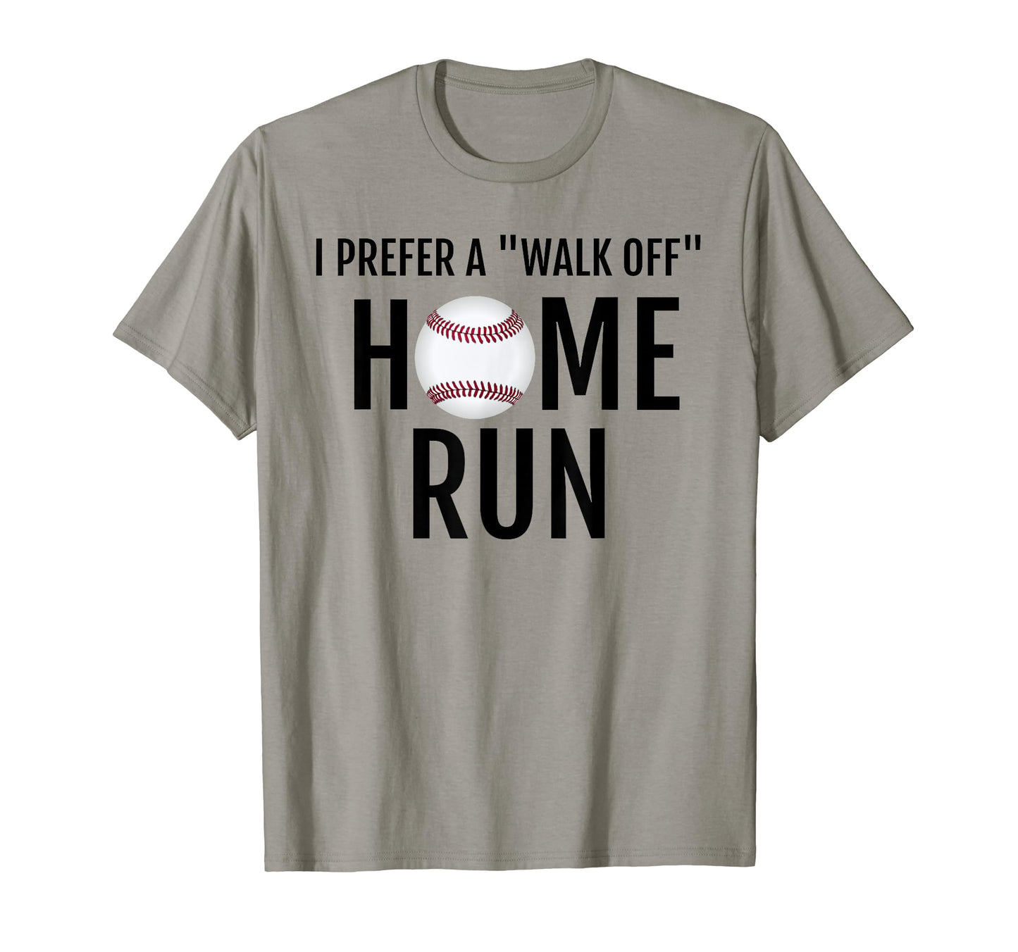 I Prefer Walk Off Home Run Funny T-Shirt - Streetwear Style for Adults - T-Shirt, Sweatshirt, Hoodie