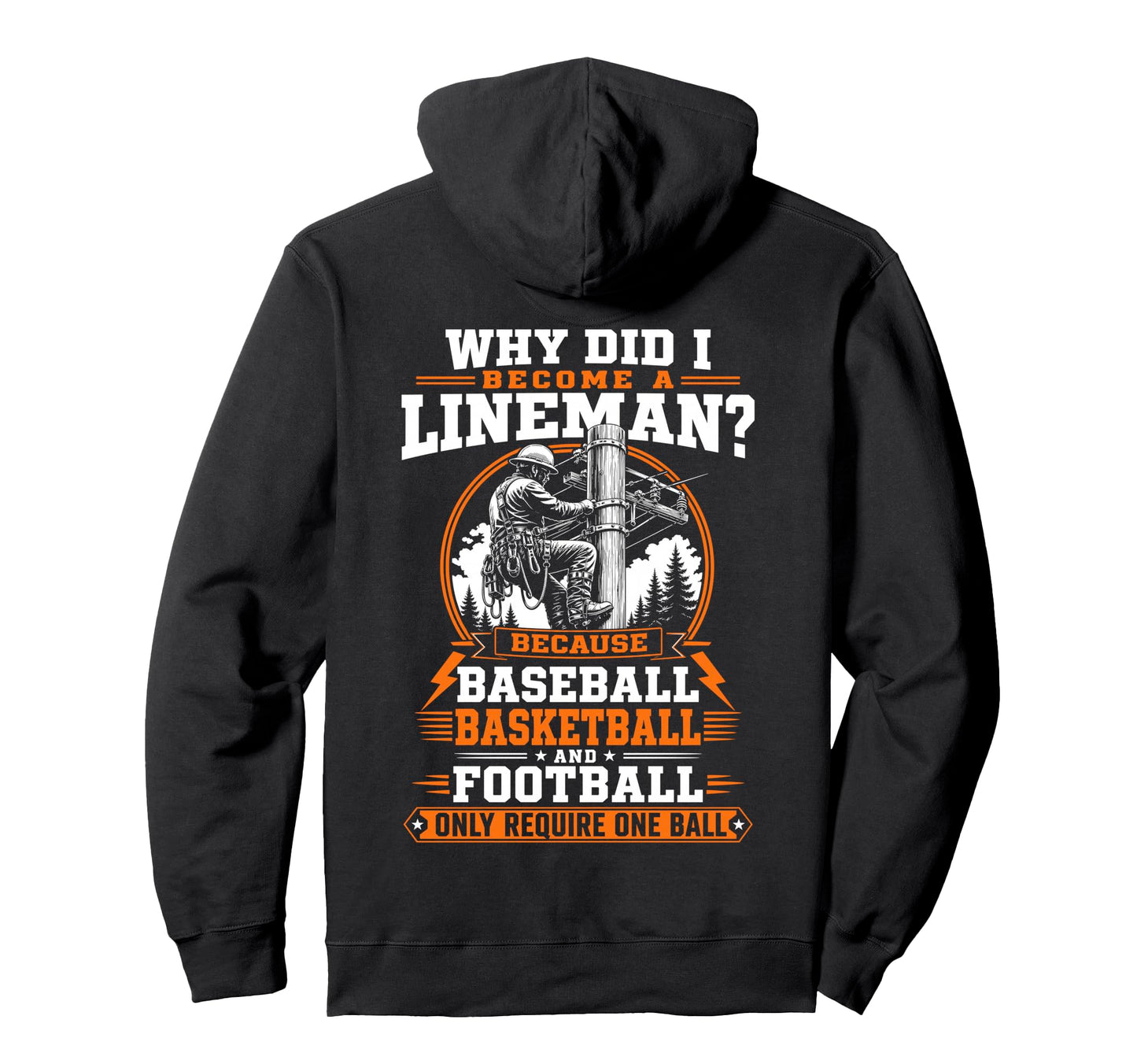 Why Did I Become Lineman Because Hoodie - Streetwear Style for Adults - T-Shirt, Sweatshirt, Hoodie