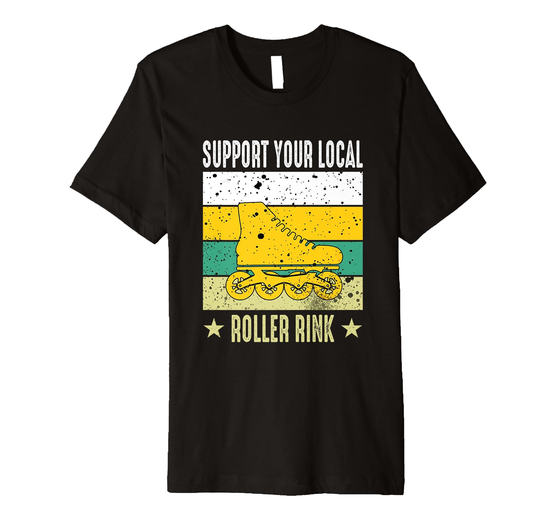 Support Your Local Roller Rink Roller T-Shirt - Streetwear Style Unisex - T-Shirt, Sweatshirt, Hoodie