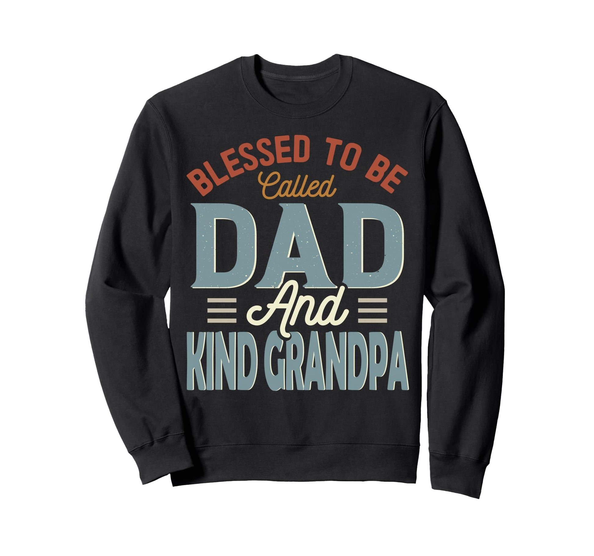 Blessed To Be Called Dad And Kind Sweatshirt - Novelty Apparel Unisex - T-Shirt, Sweatshirt, Hoodie